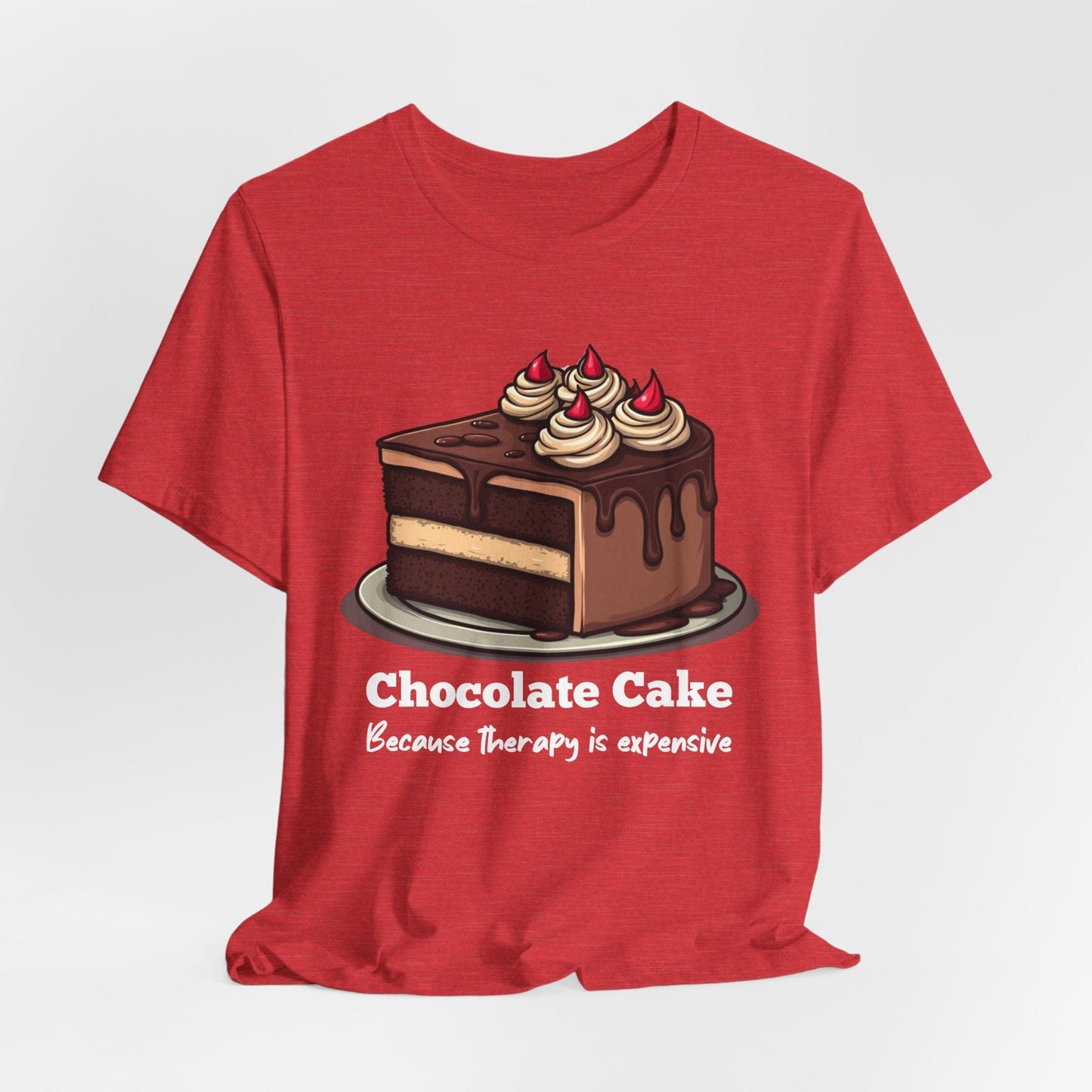 "Chocolate Cake Because Therapy is Expensive" T-Shirt