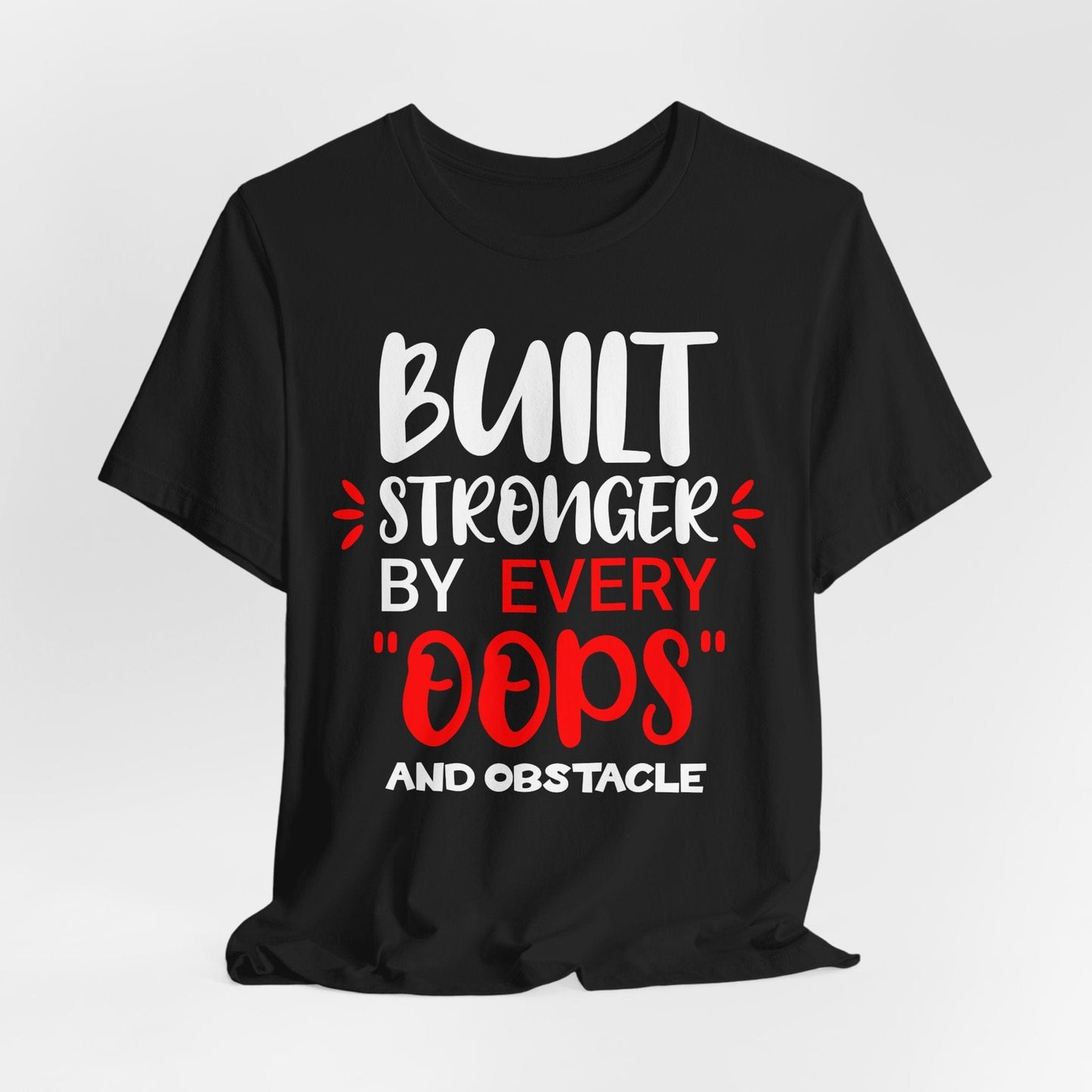 Built Stronger by Every "Oops"- Motivational Unisex Tee