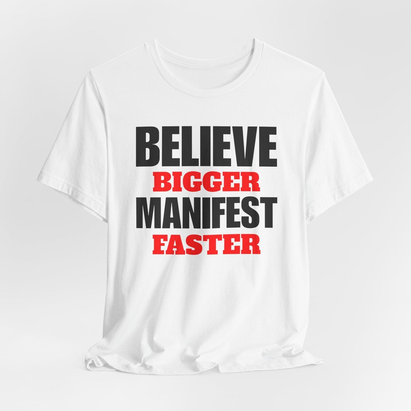 Inspirational Manifestation Tee - Believe Bigger Manifest Faster
