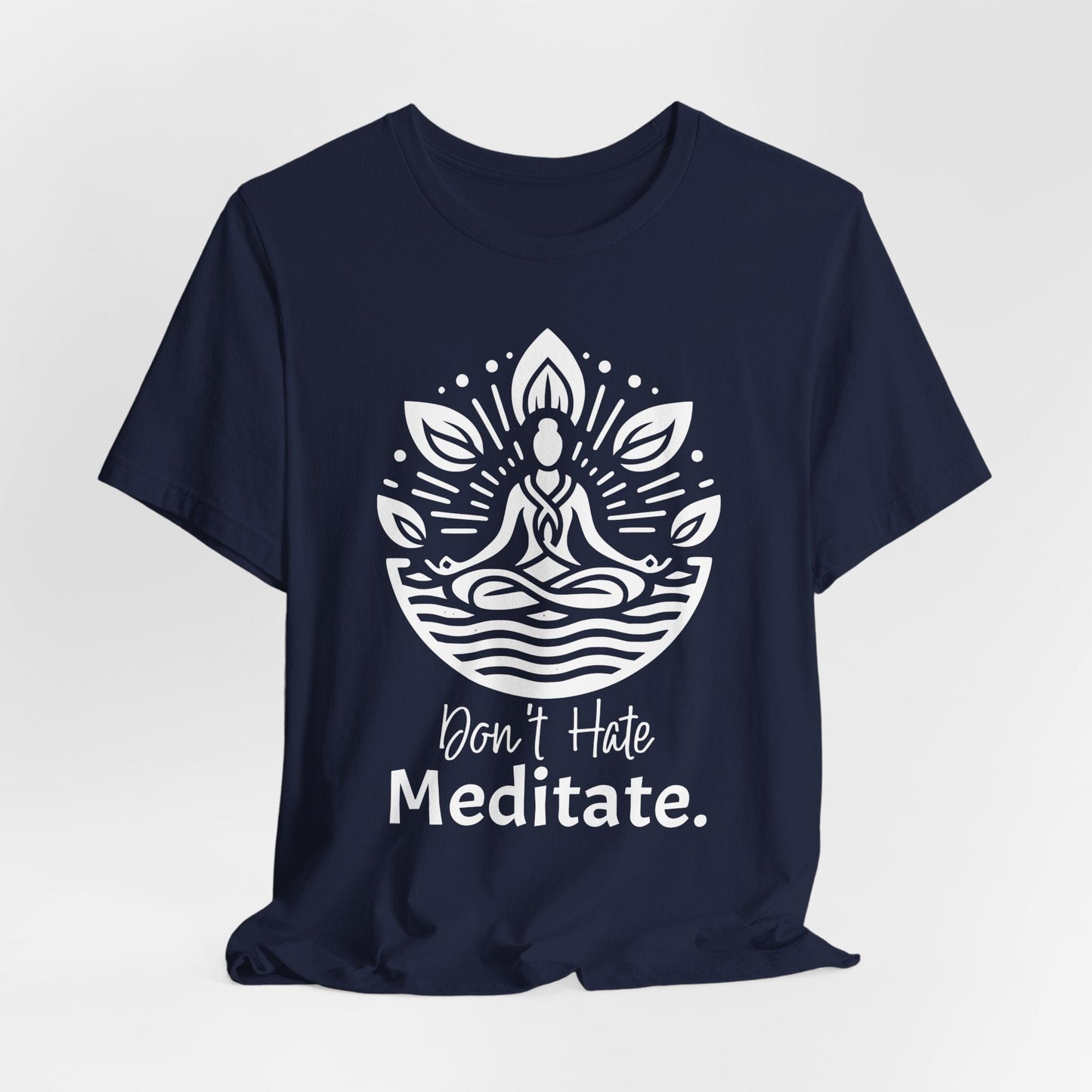 'Don't Hate, Meditate' T-Shirt- Mindfulness Motivational T-Shirt