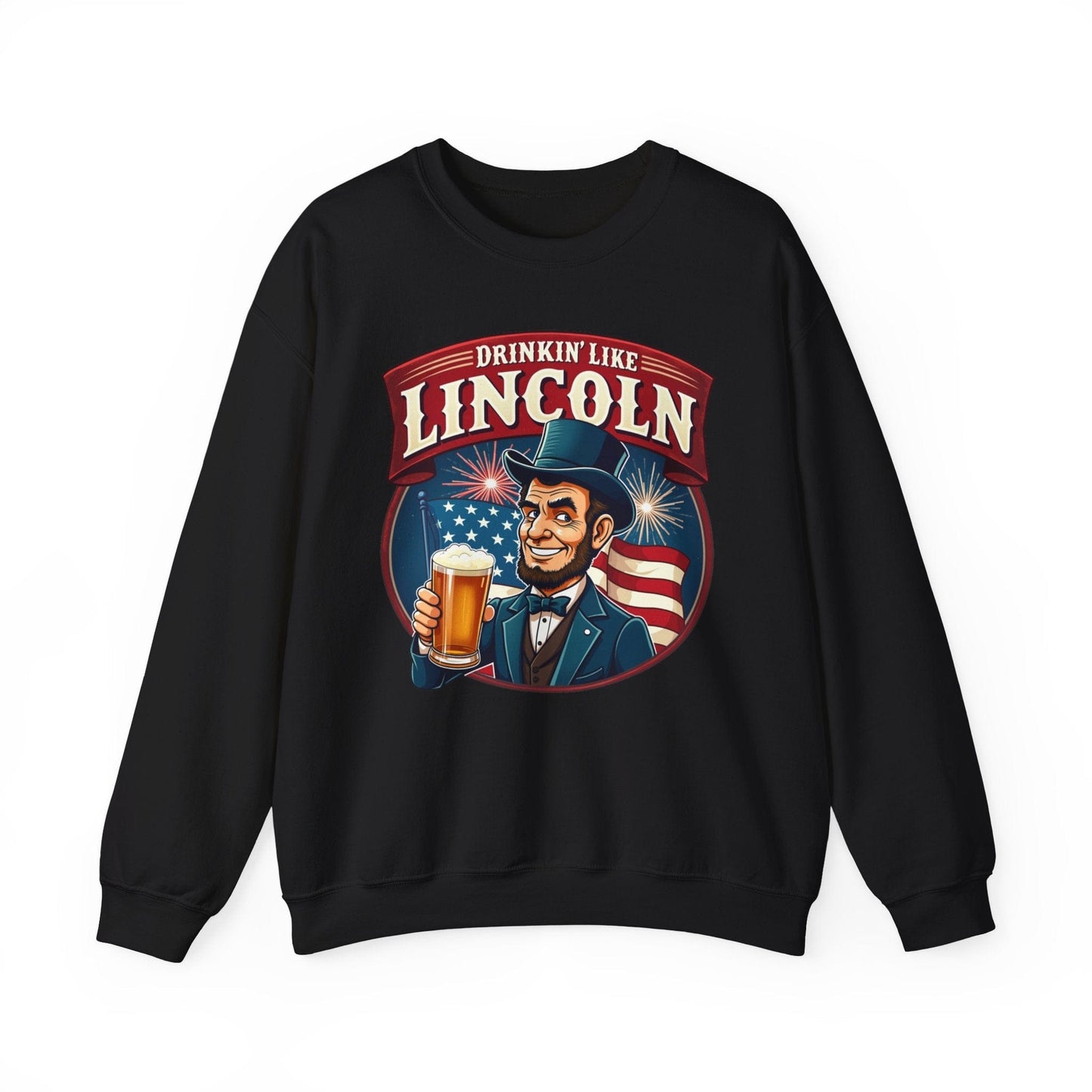 Drinkin' Like Lincoln Crewneck Sweatshirt | Funny Patriotic Design
