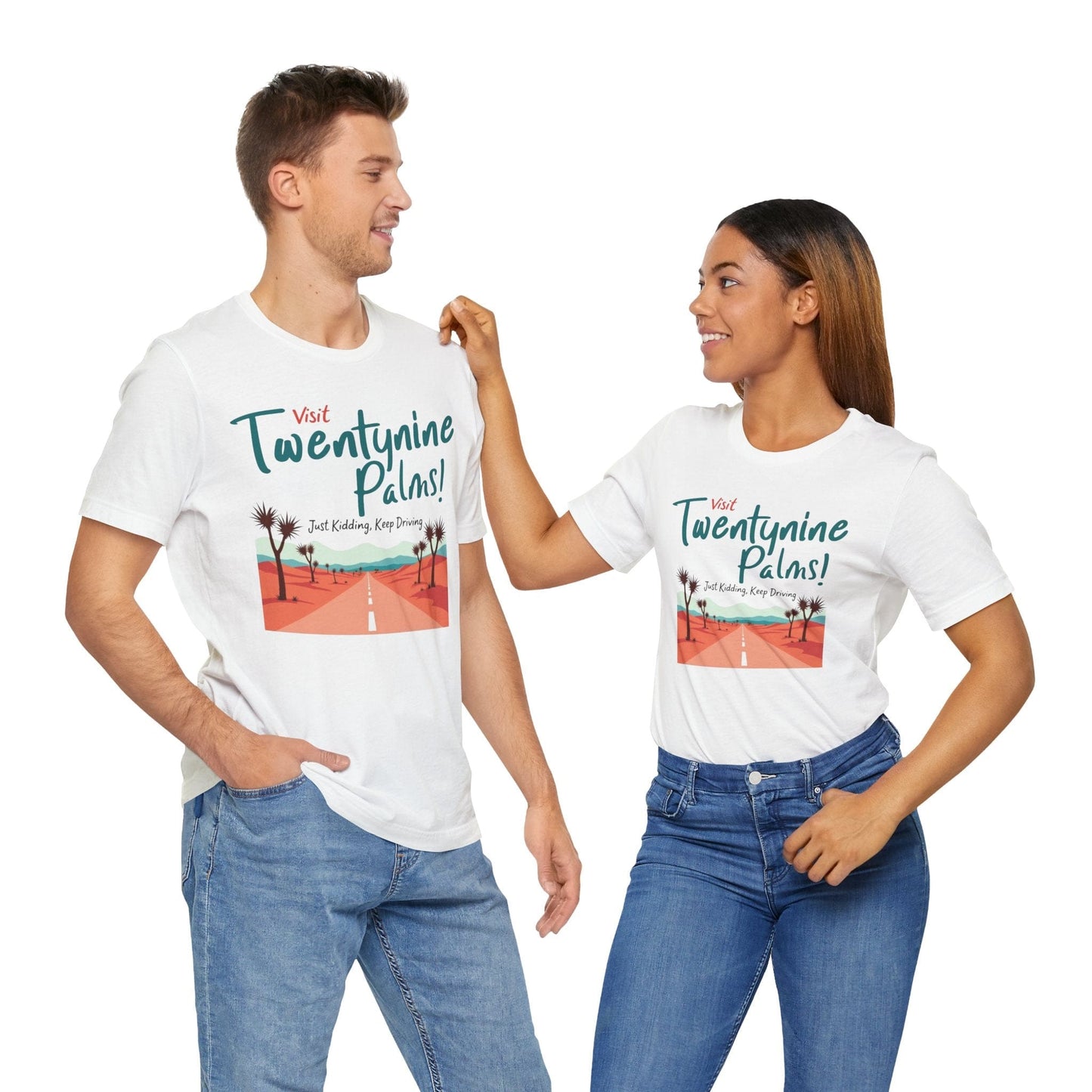 T-Shirt - Visit Twentynine Palms Just Kidding, Keep Driving