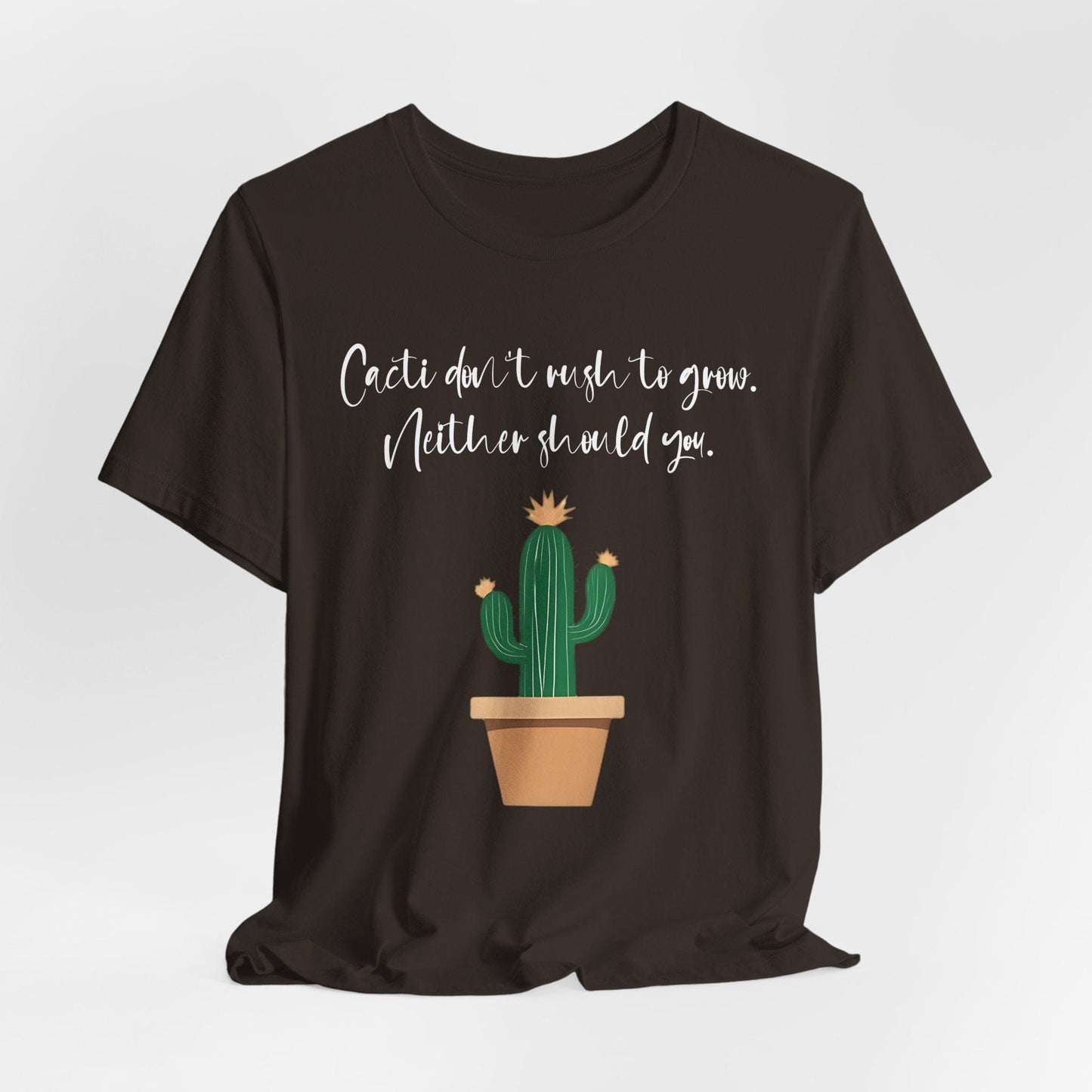 Cactus Quote Unisex T-Shirt - "Cacti Don't Rush You" - Relaxed Graphic Tee for Plant Lovers