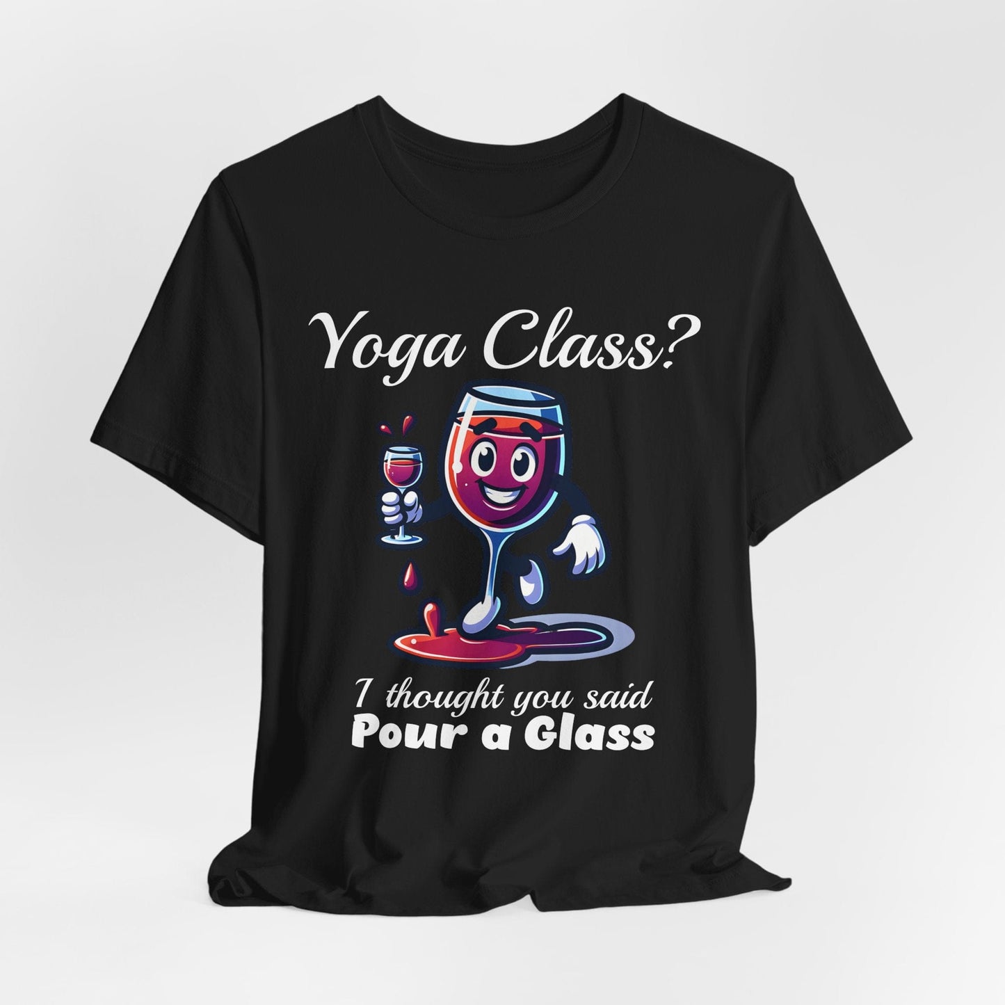 "I Thought You Said Pour a Glass" - Funny Yoga Class or Wine Short Sleeve T-Shirt