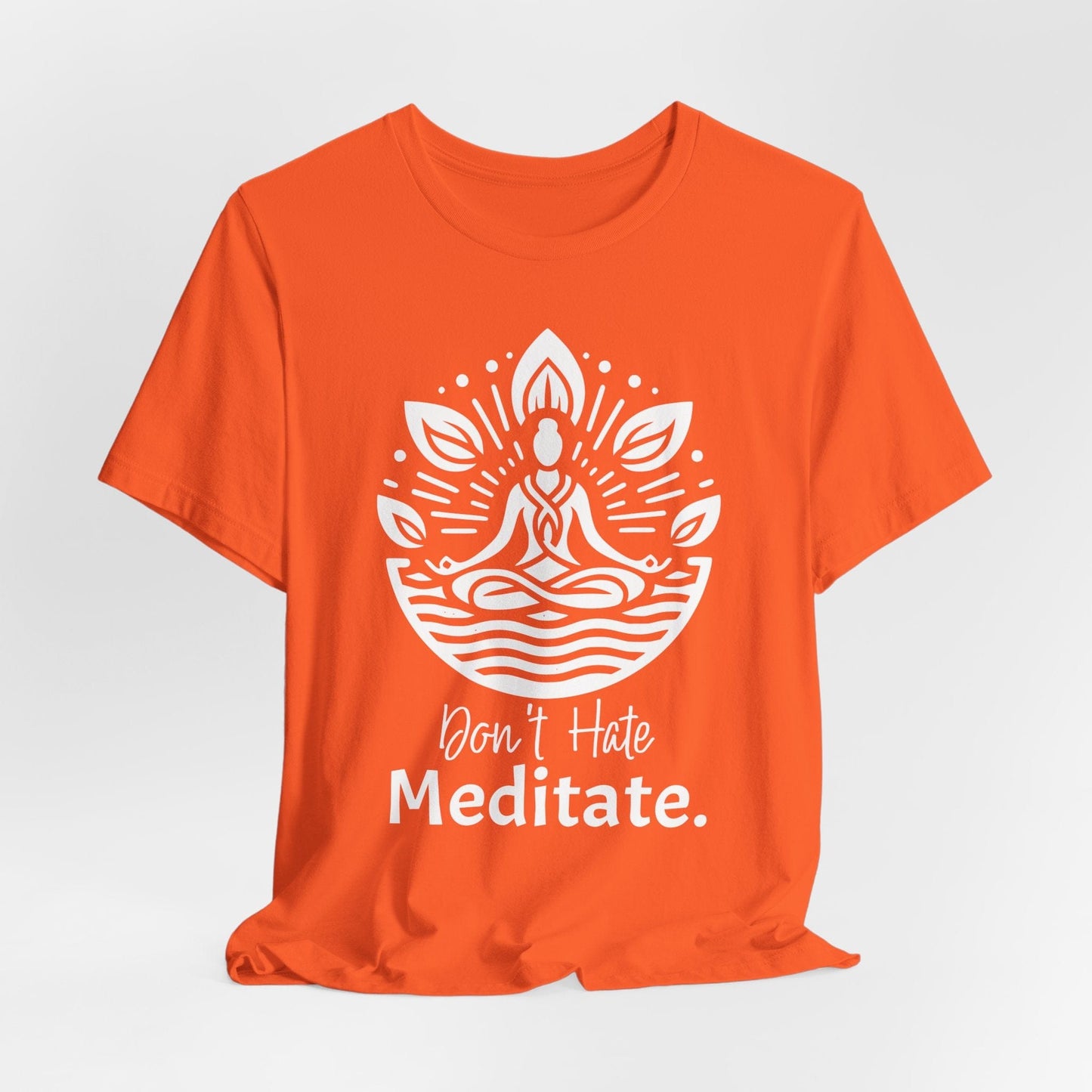 'Don't Hate, Meditate' T-Shirt- Mindfulness Motivational T-Shirt