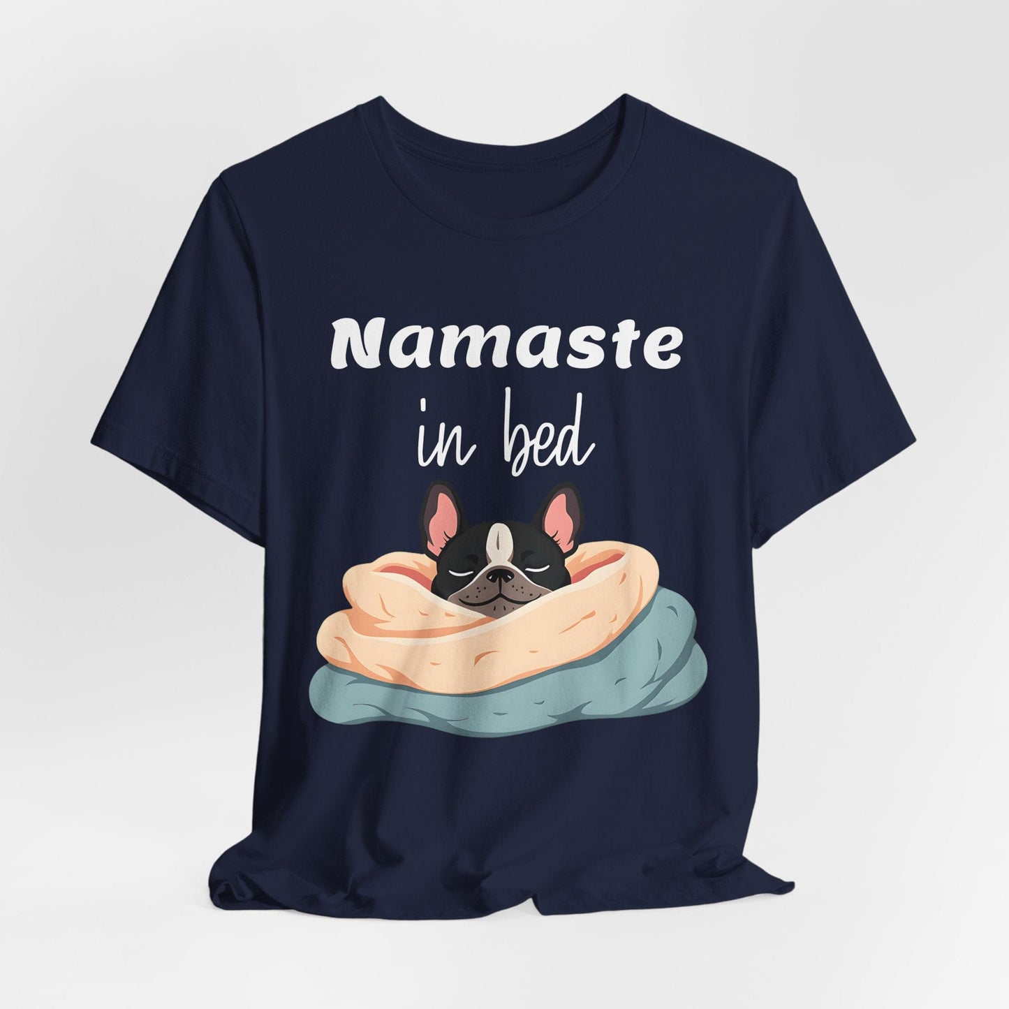 Namaste in Bed T-Shirt - Cozy Casual Wear for Dog Lovers and Yoga Enthusiasts