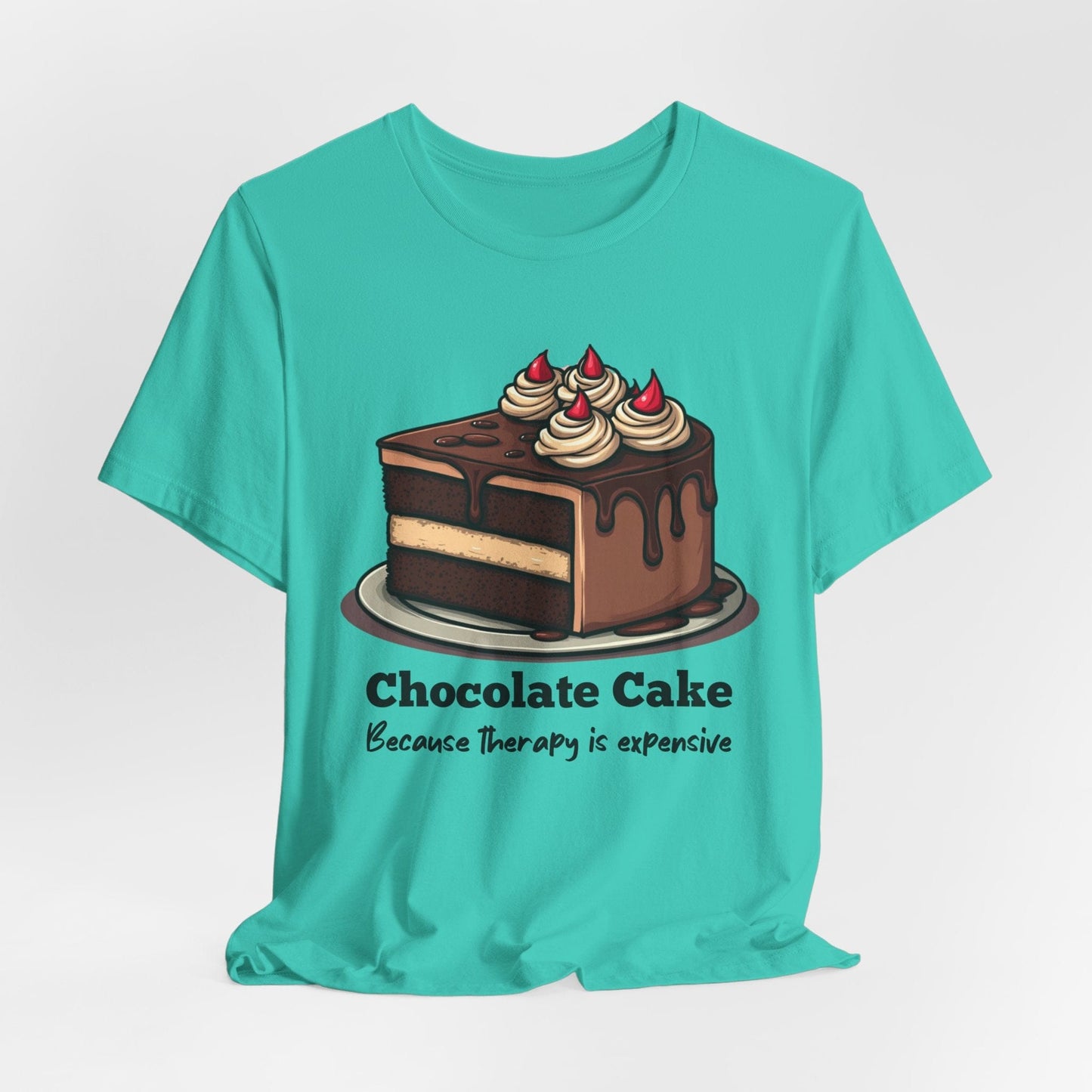 "Chocolate Cake Because Therapy is Expensive" T-Shirt
