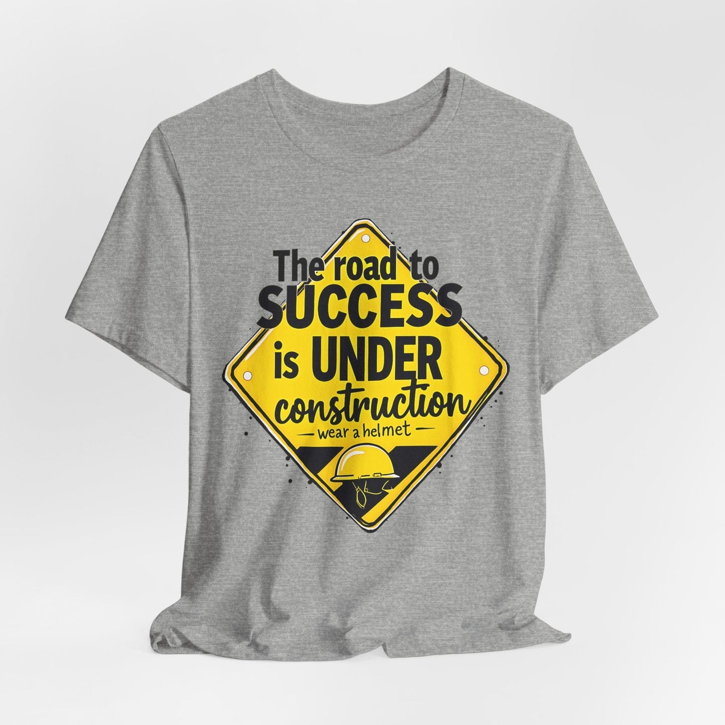 "The Road to Success is UNDER Construction" T-Shirt