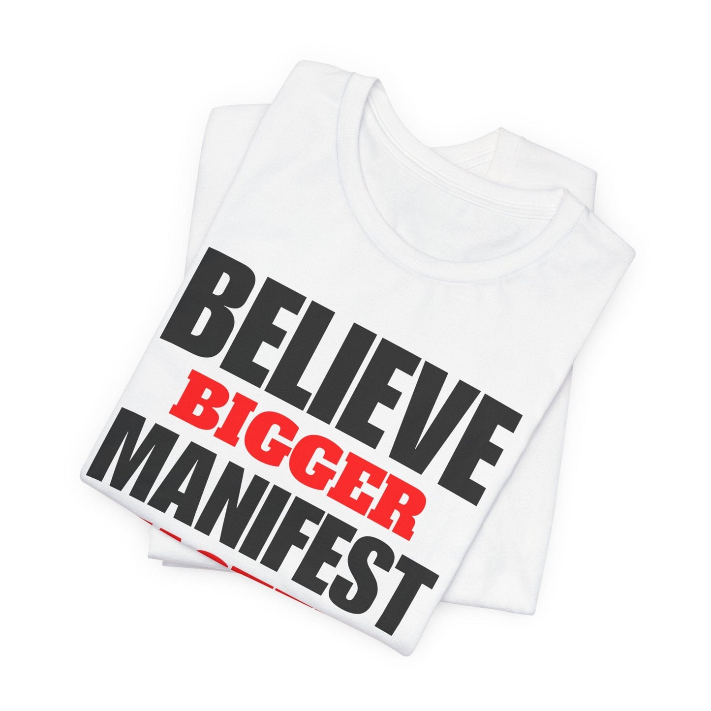 Inspirational Manifestation Tee - Believe Bigger Manifest Faster