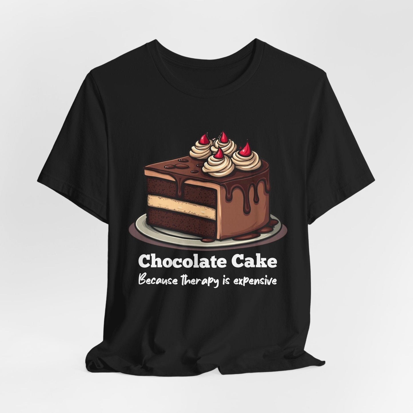 "Chocolate Cake Because Therapy is Expensive" T-Shirt