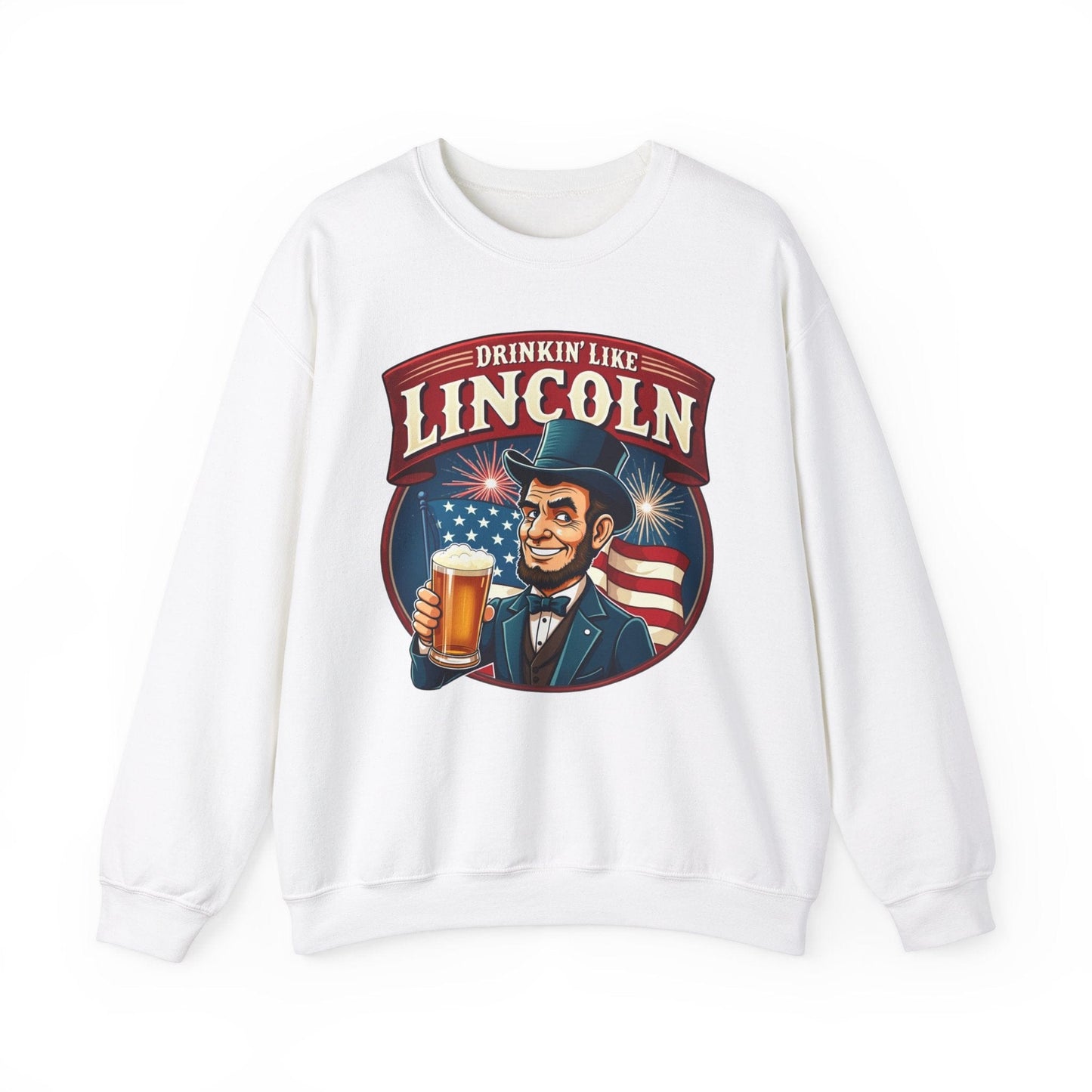 Drinkin' Like Lincoln Crewneck Sweatshirt | Funny Patriotic Design