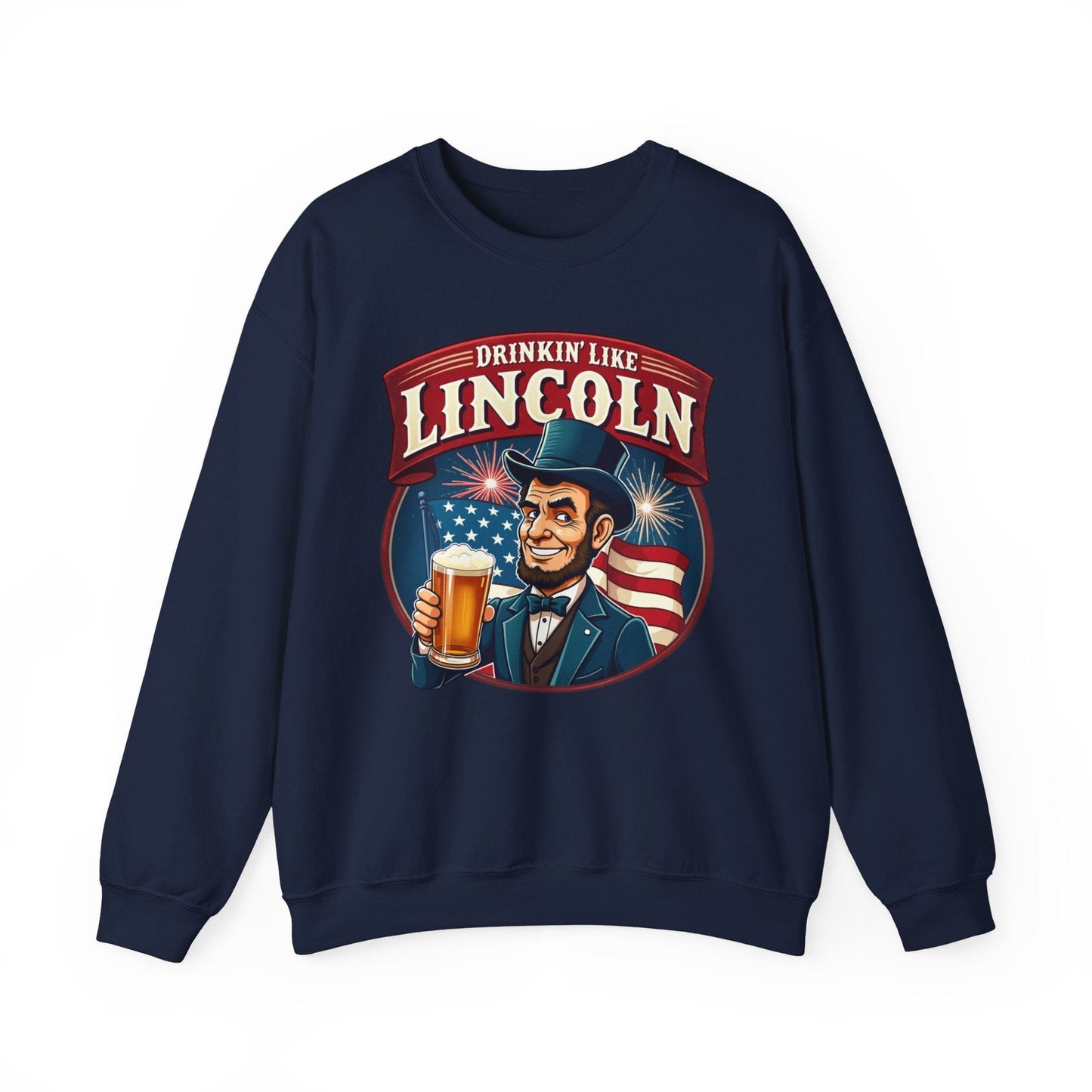 Drinkin' Like Lincoln Crewneck Sweatshirt | Funny Patriotic Design