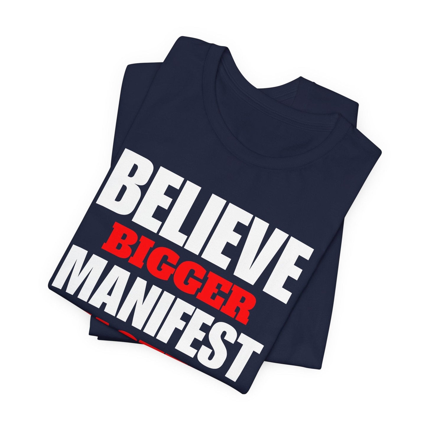 Inspirational Manifestation Tee - Believe Bigger Manifest Faster