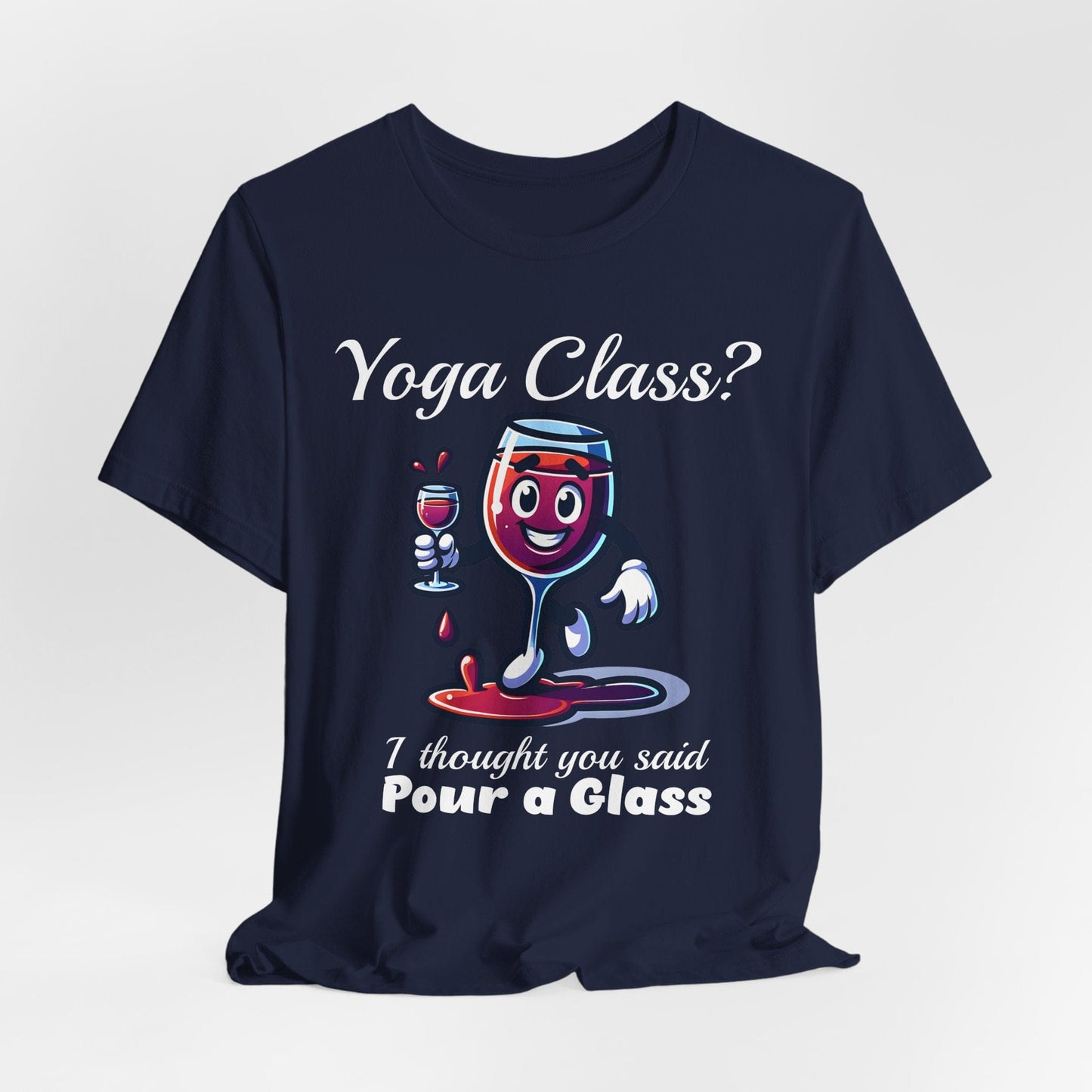 "I Thought You Said Pour a Glass" - Funny Yoga Class or Wine Short Sleeve T-Shirt