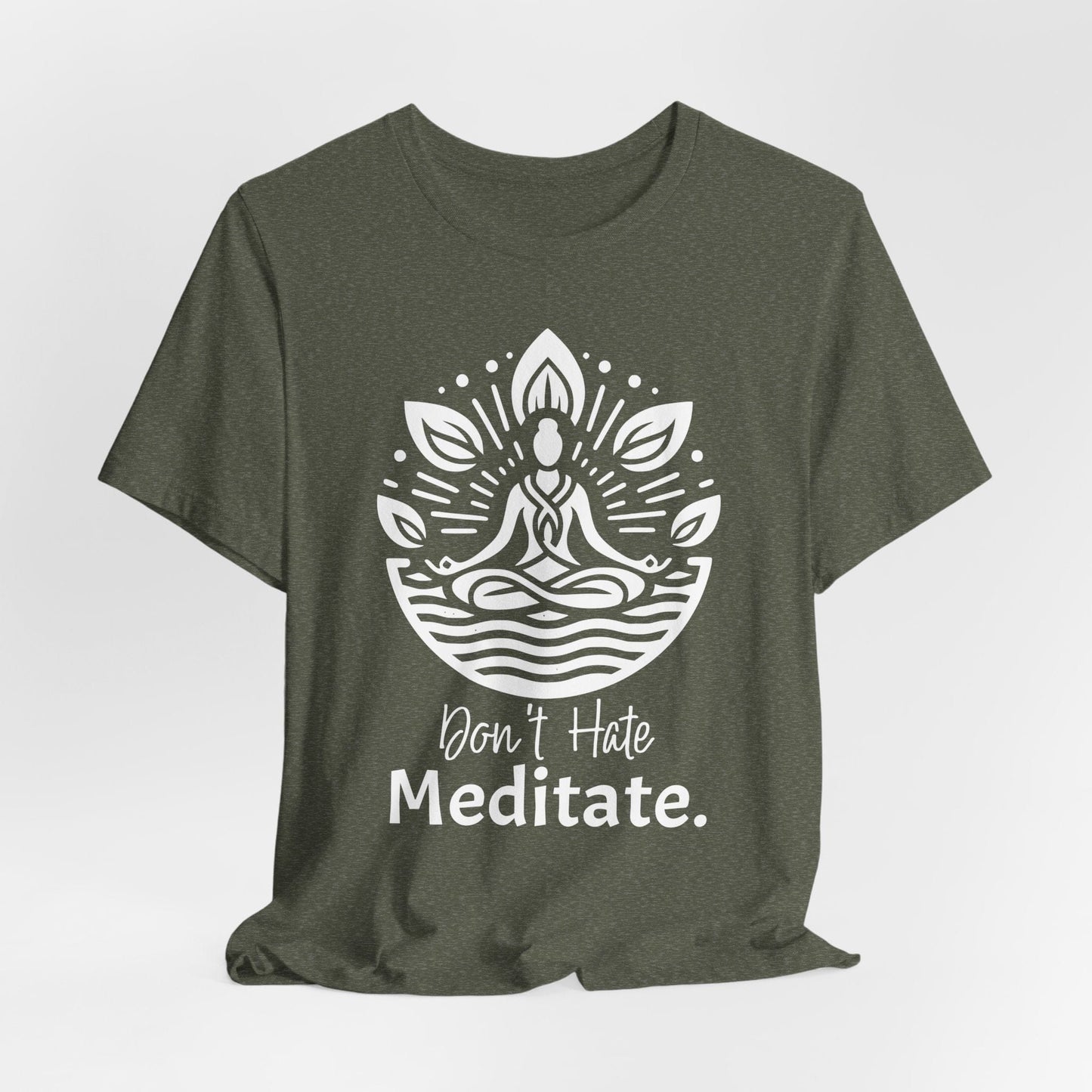 'Don't Hate, Meditate' T-Shirt- Mindfulness Motivational T-Shirt