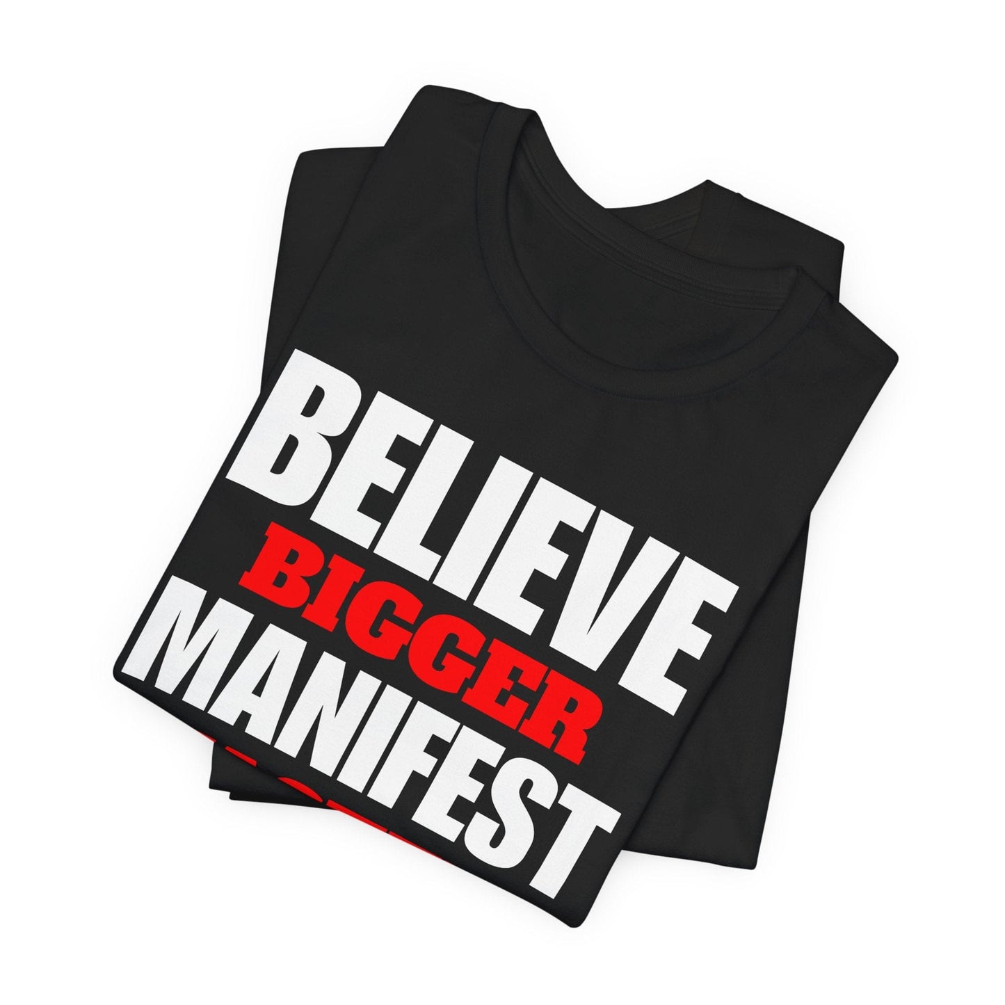 Inspirational Manifestation Tee - Believe Bigger Manifest Faster