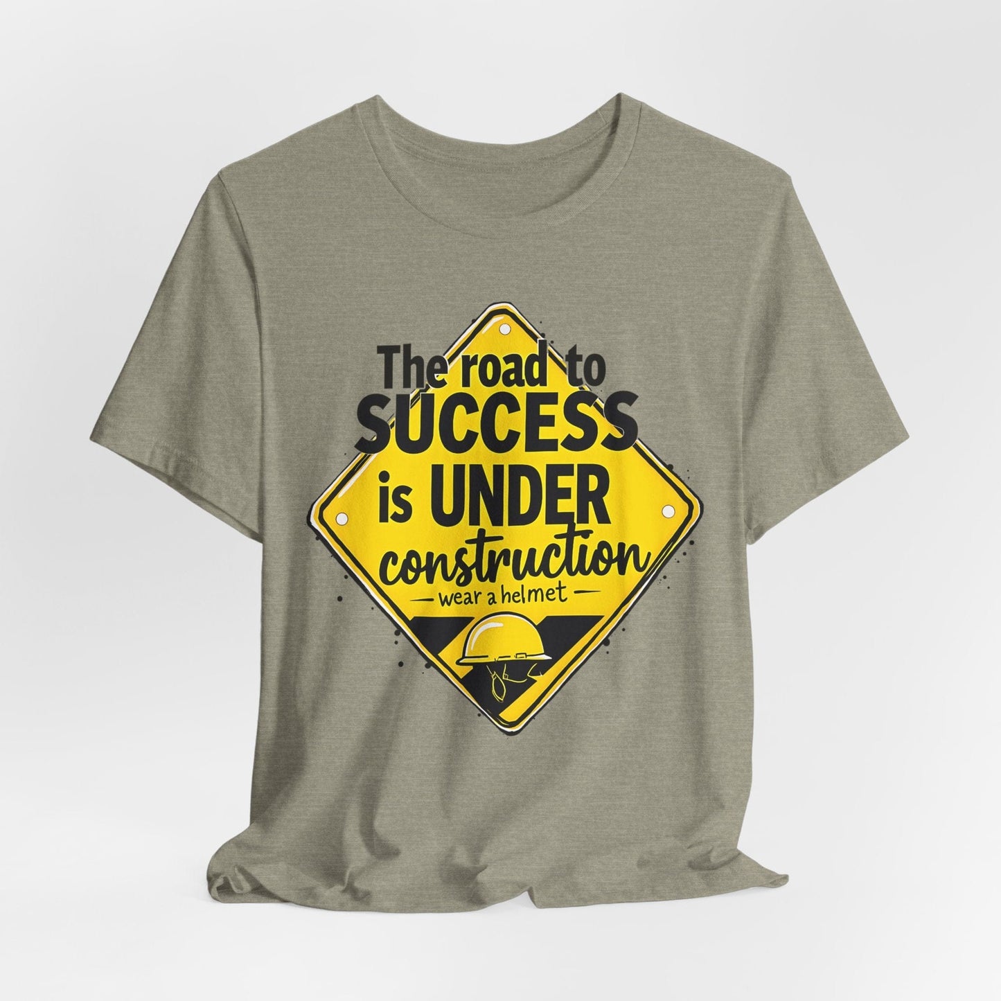 "The Road to Success is UNDER Construction" T-Shirt