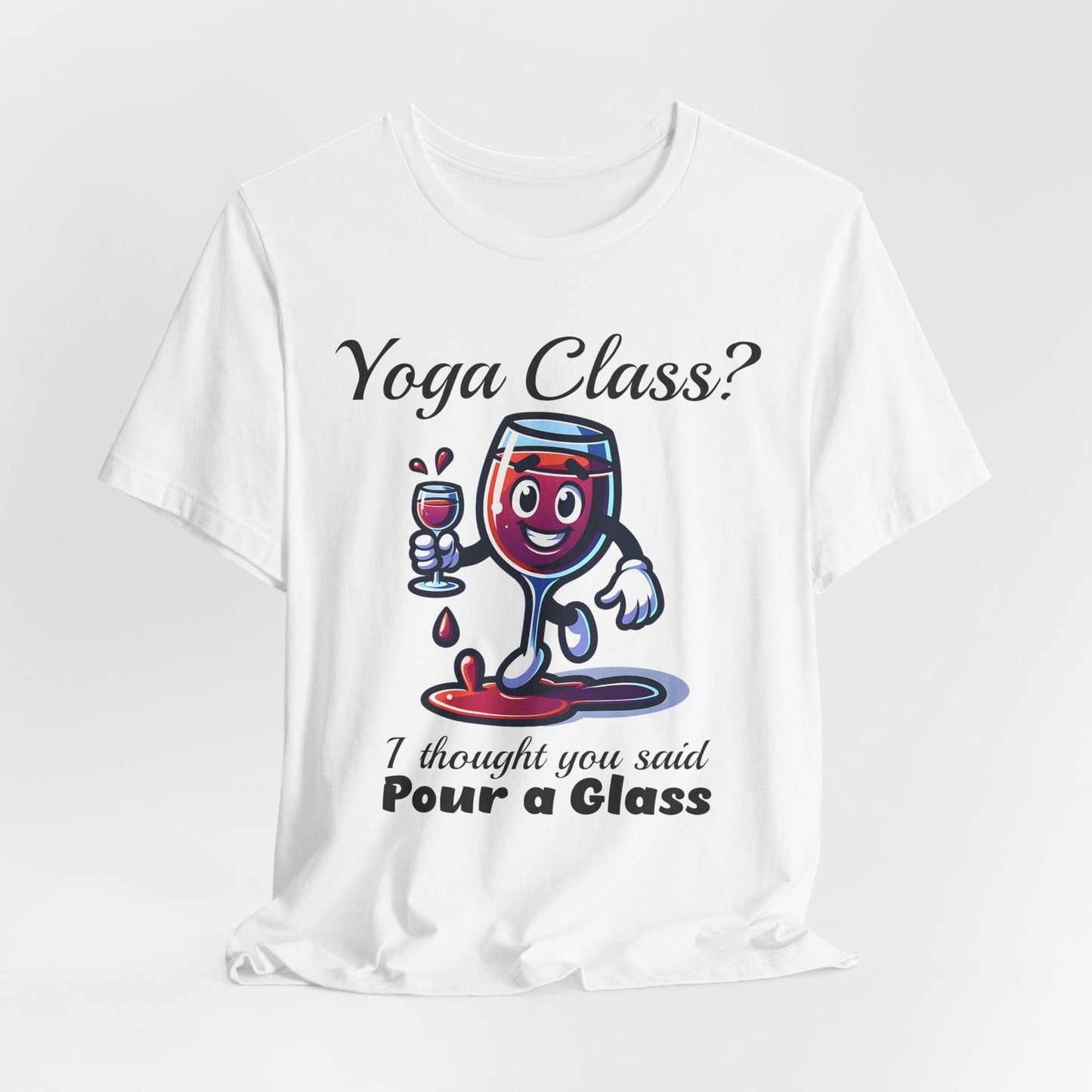 "I Thought You Said Pour a Glass" - Funny Yoga Class or Wine Short Sleeve T-Shirt