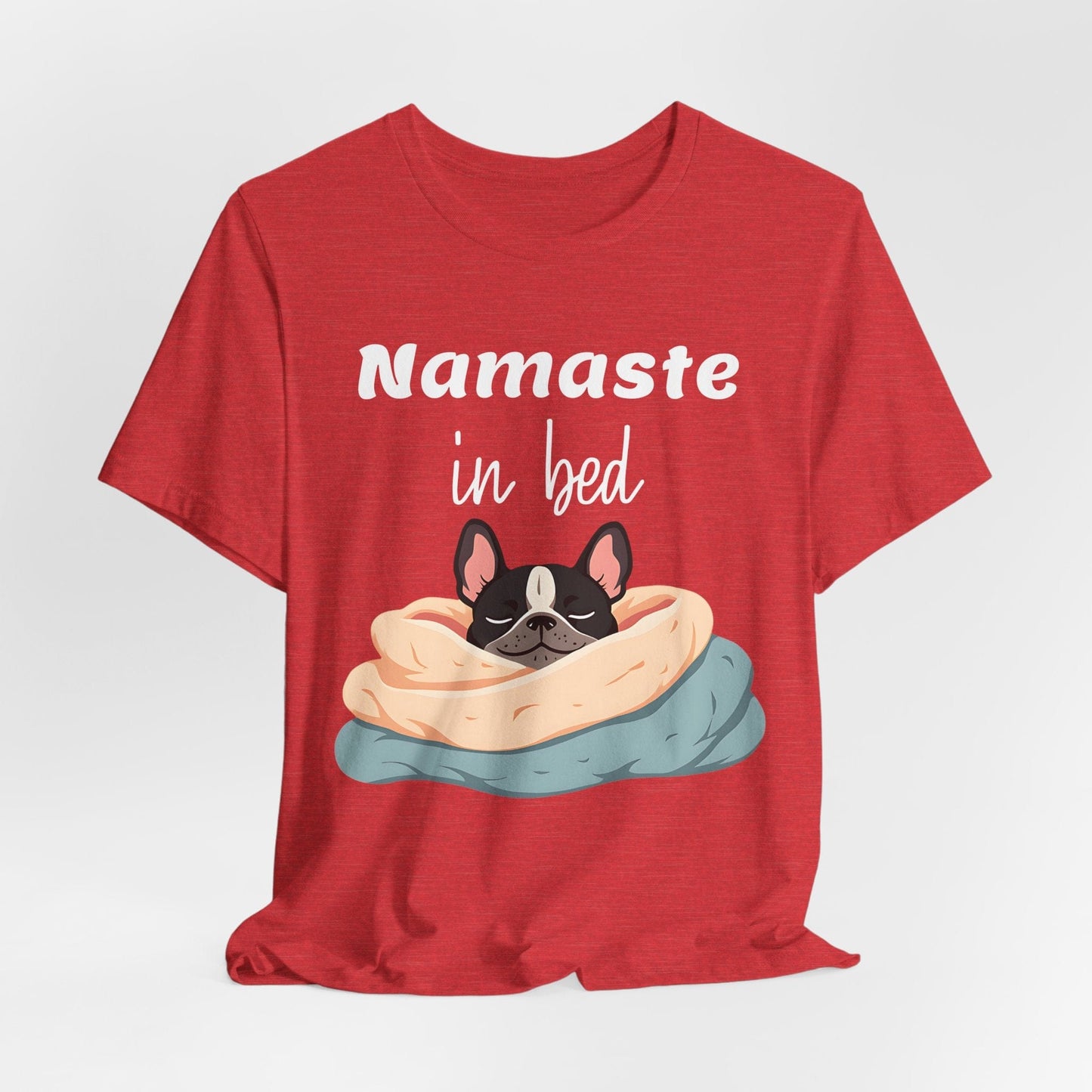 Namaste in Bed T-Shirt - Cozy Casual Wear for Dog Lovers and Yoga Enthusiasts