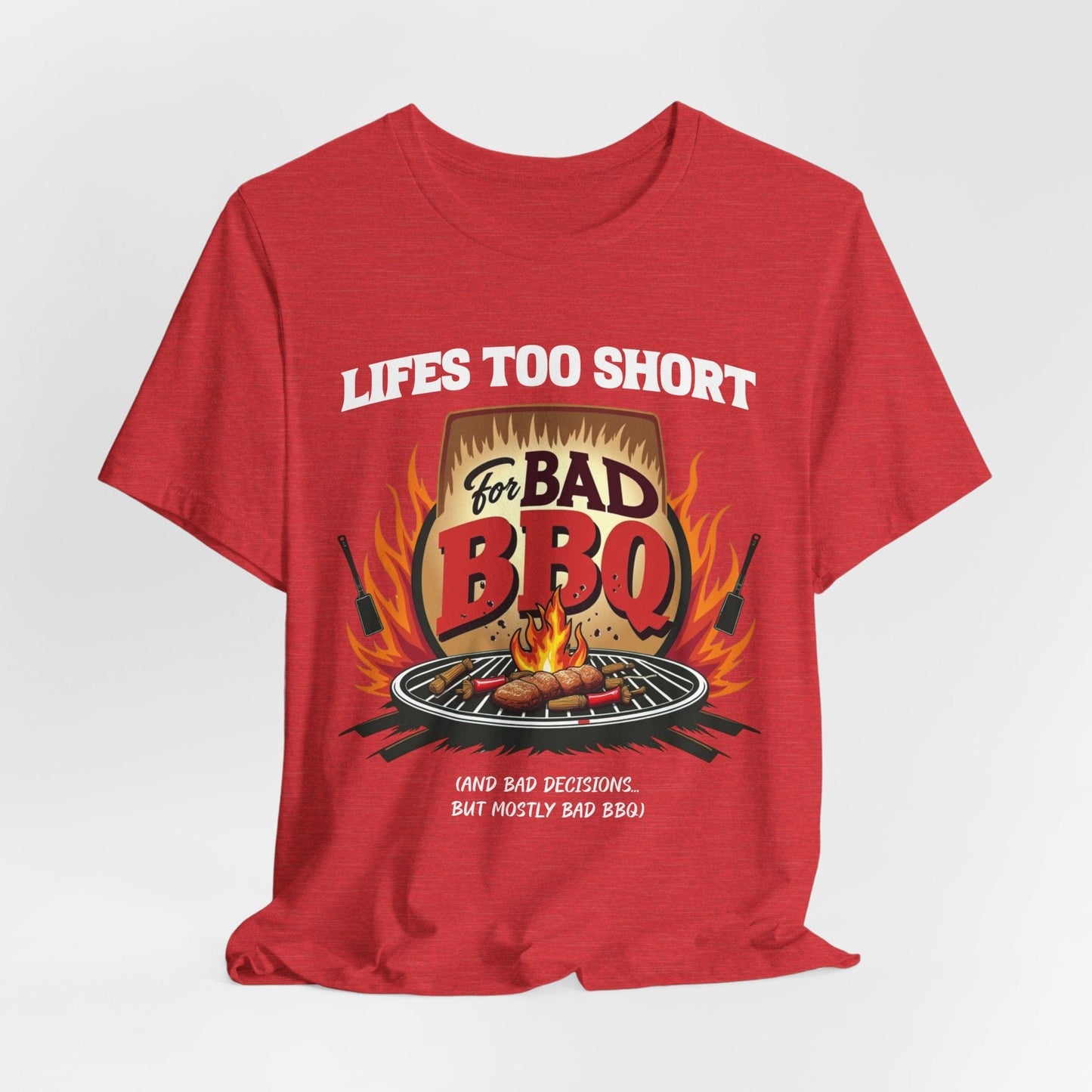 "Life's Too Short for Bad BBQ" T-Shirt | BBQ Lovers Apparel