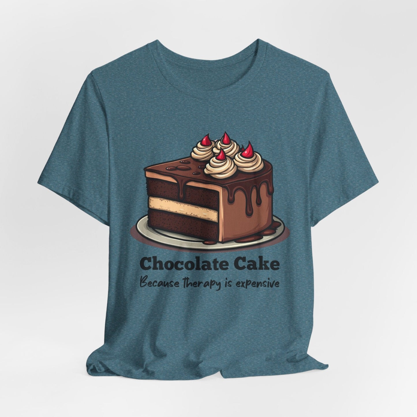 "Chocolate Cake Because Therapy is Expensive" T-Shirt