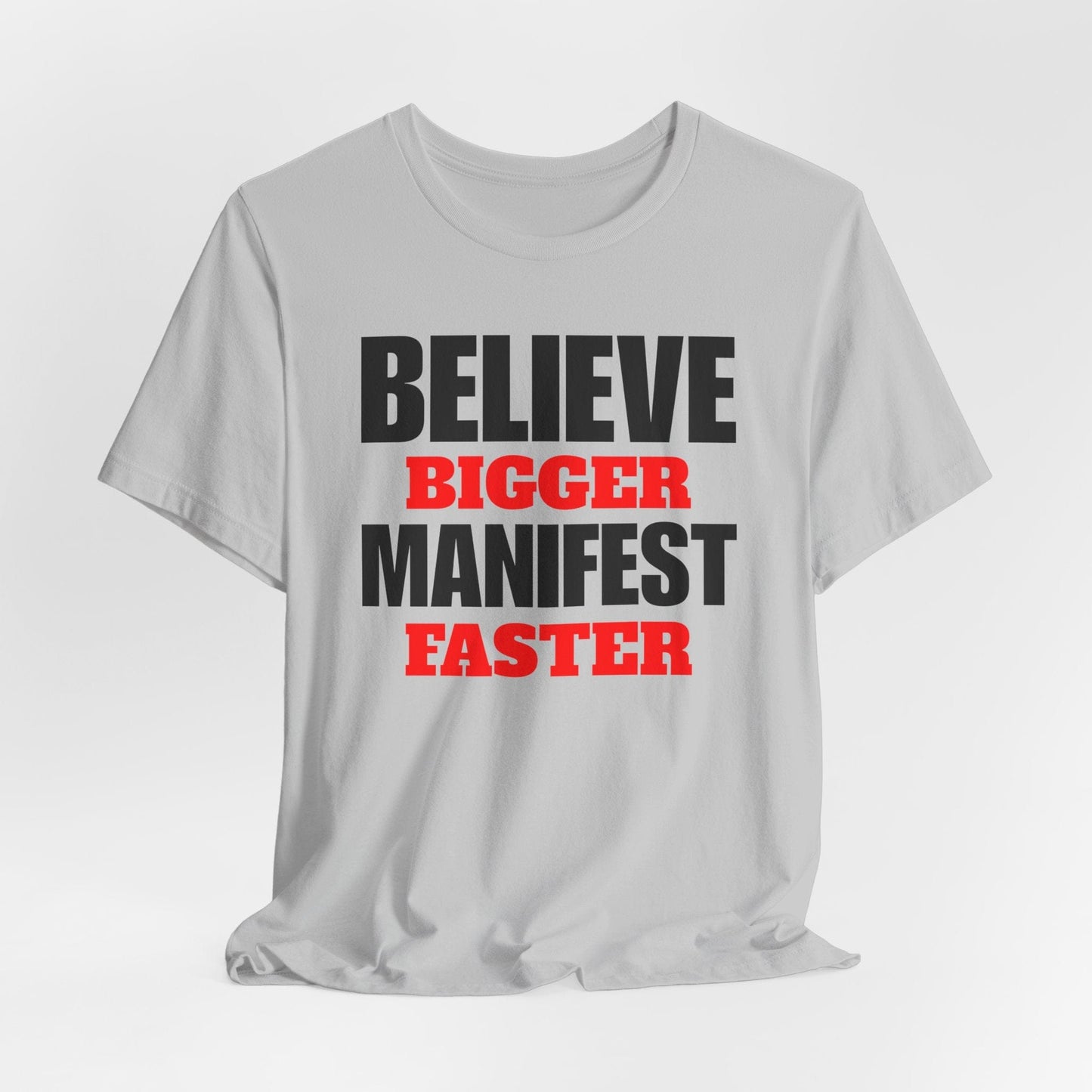 Inspirational Manifestation Tee - Believe Bigger Manifest Faster