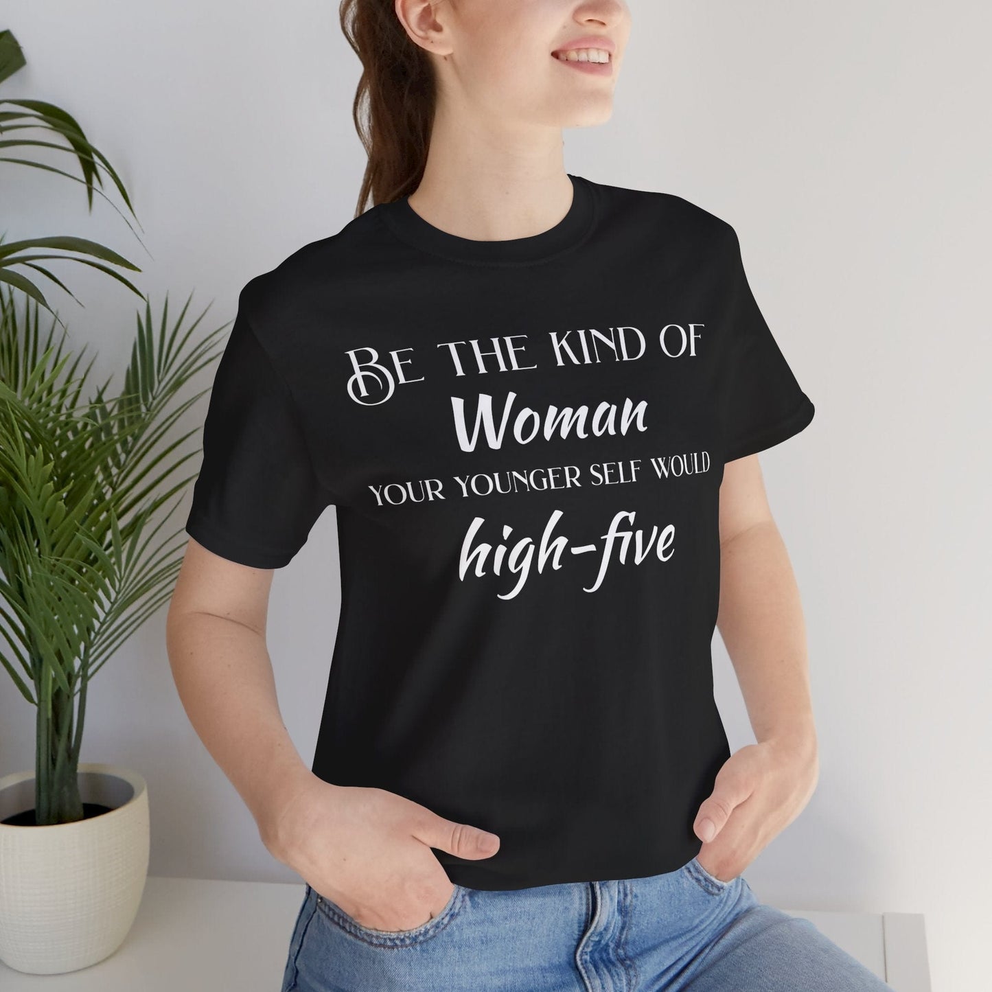 'Be the Kind of Woman Your Younger Self Would High-Five'
