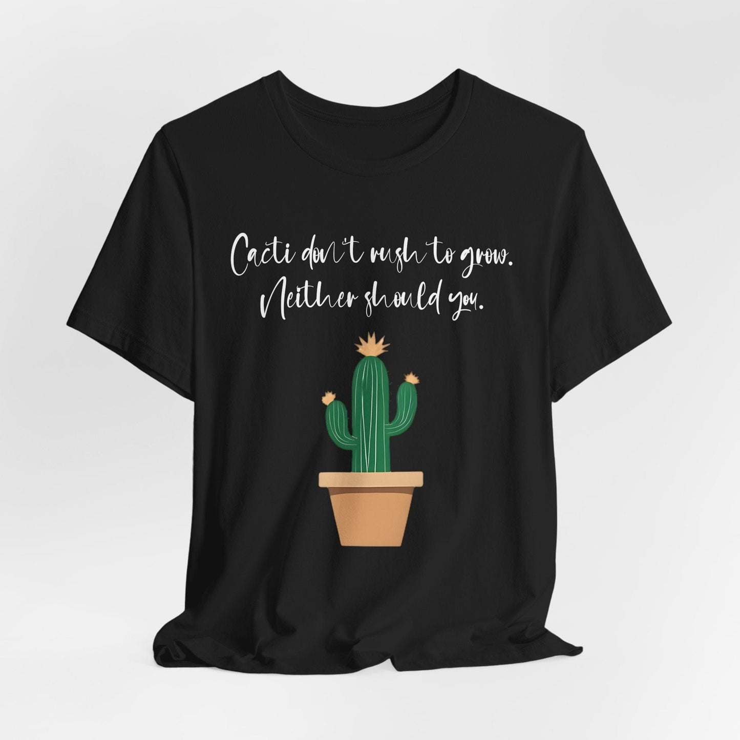 Cactus Quote Unisex T-Shirt - "Cacti Don't Rush You" - Relaxed Graphic Tee for Plant Lovers