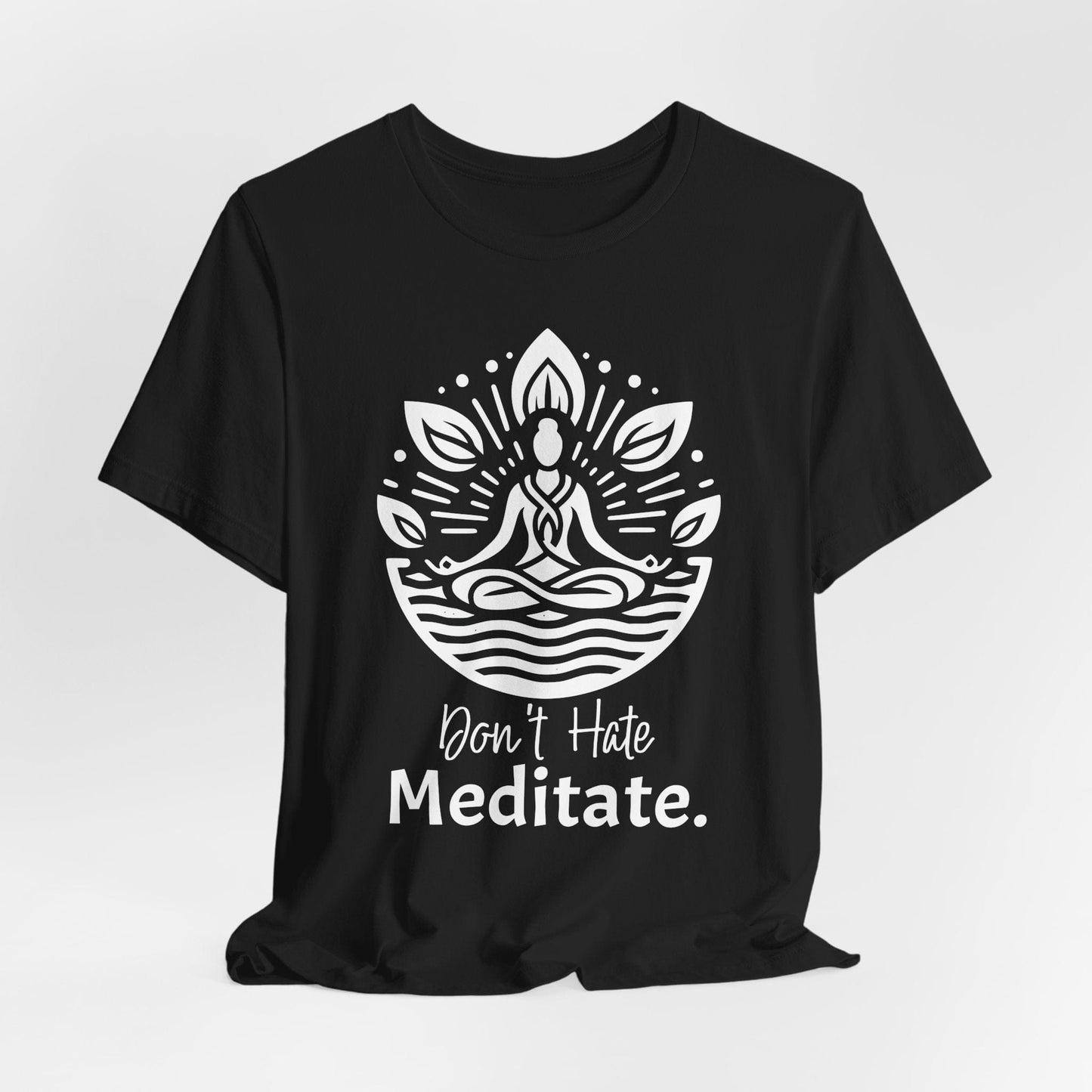 'Don't Hate, Meditate' T-Shirt- Mindfulness Motivational T-Shirt