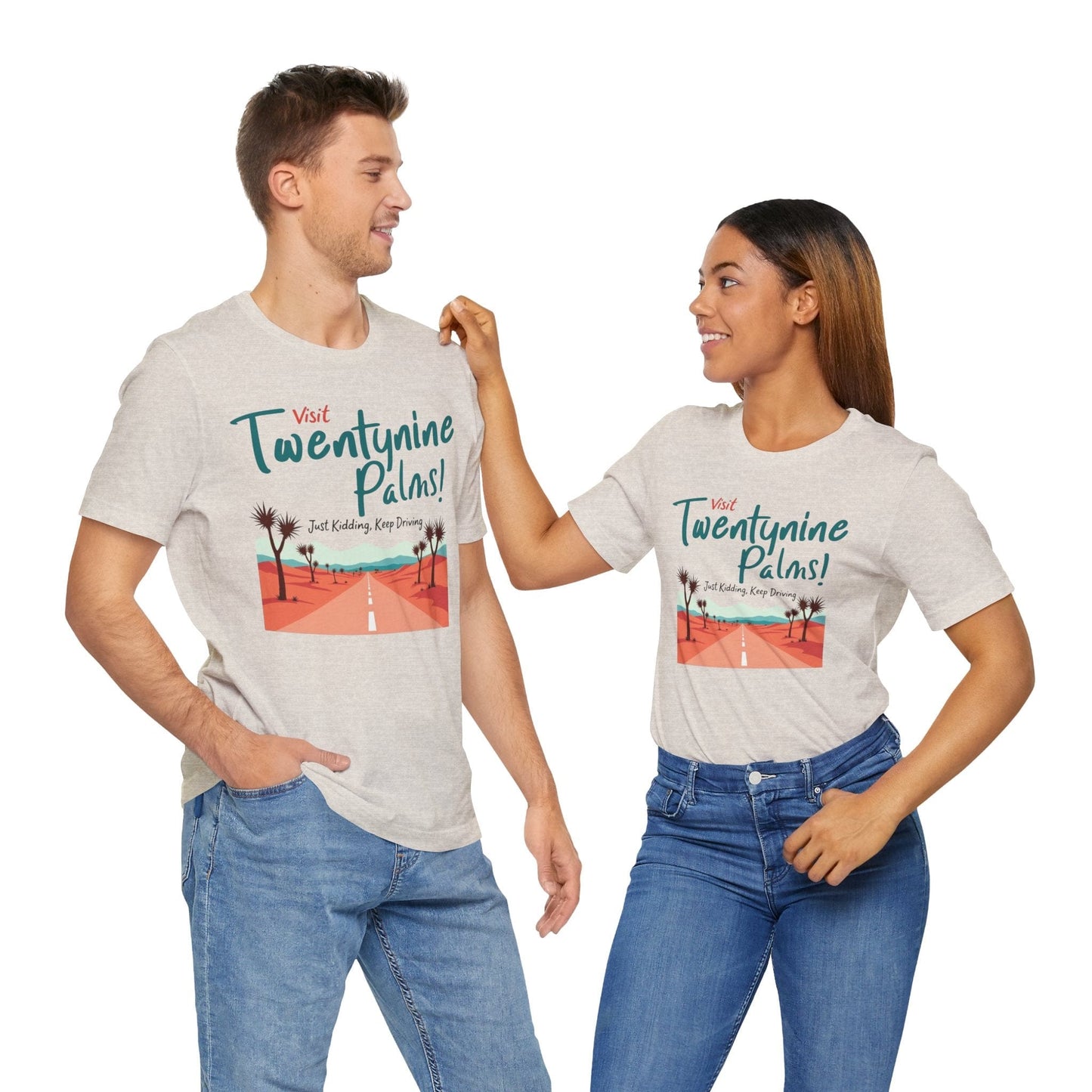 T-Shirt - Visit Twentynine Palms Just Kidding, Keep Driving