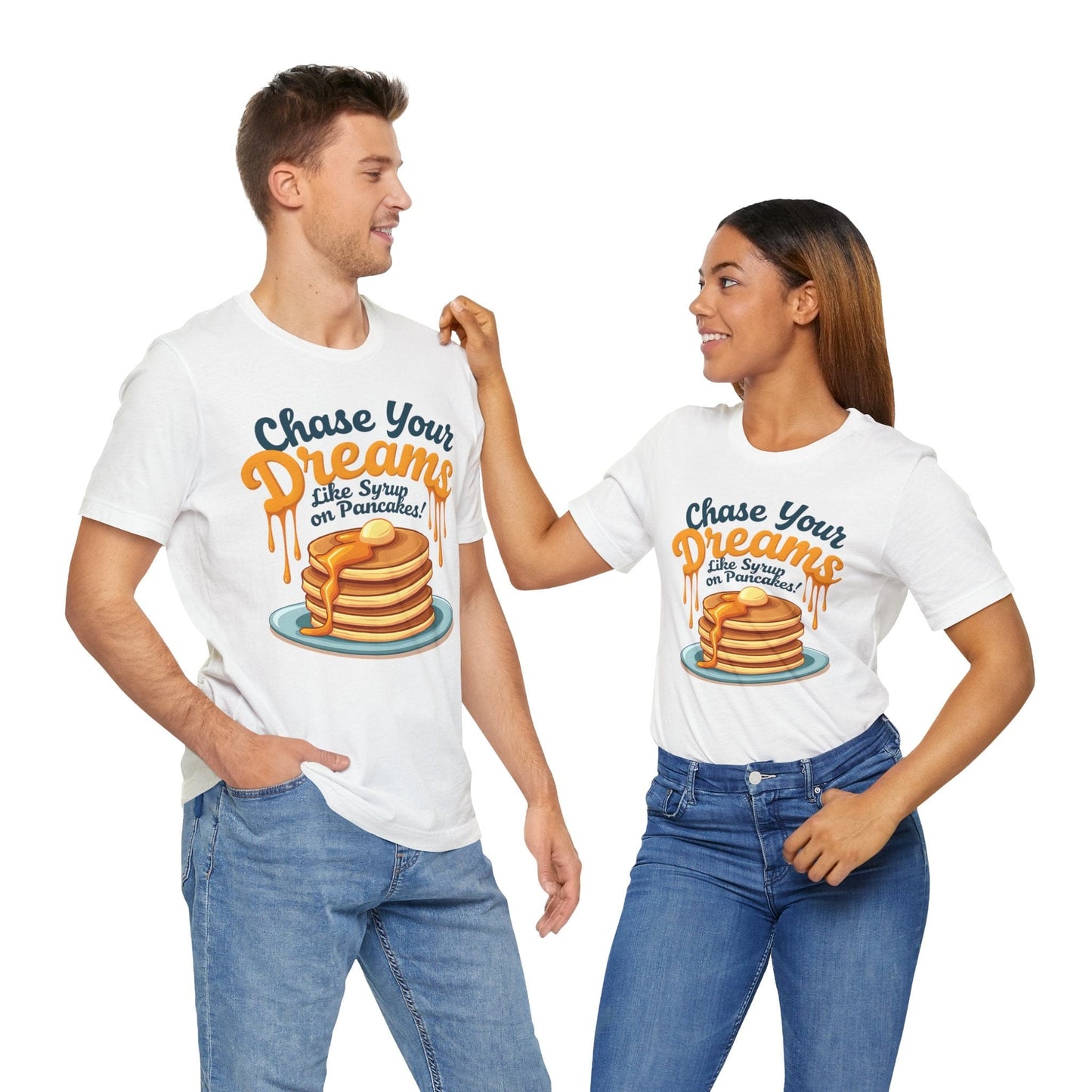 Chase Your Dreams Like Syrup on Pancakes T-Shirt | Fun Motivational Design