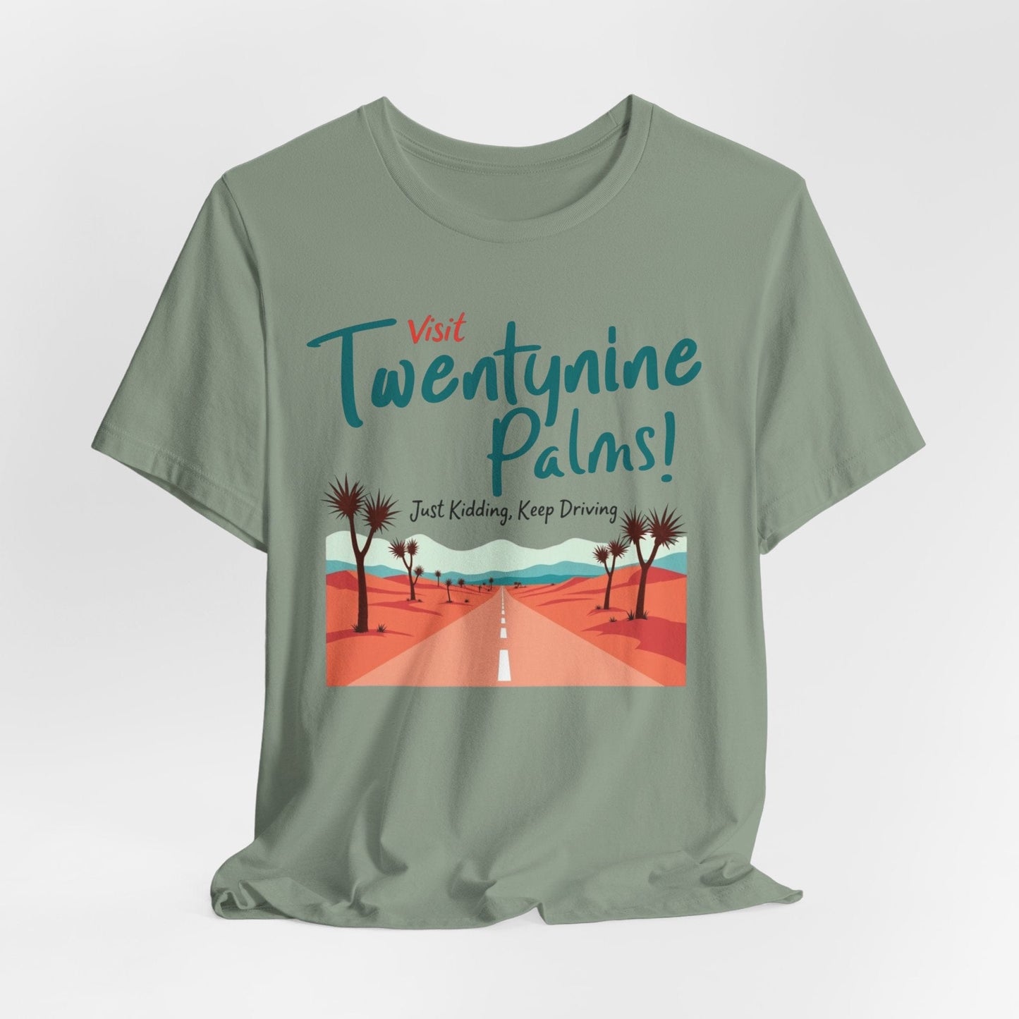 T-Shirt - Visit Twentynine Palms Just Kidding, Keep Driving