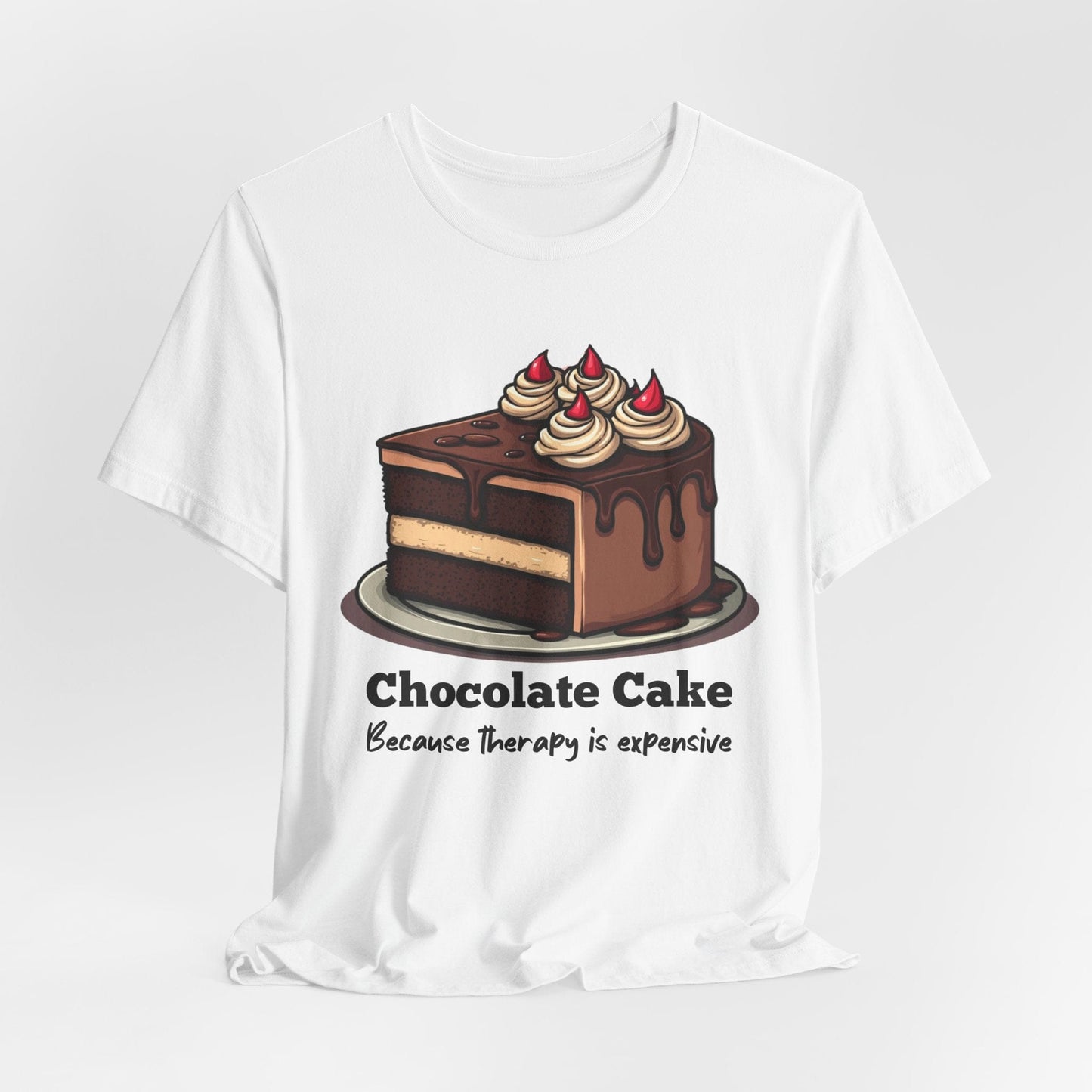 "Chocolate Cake Because Therapy is Expensive" T-Shirt