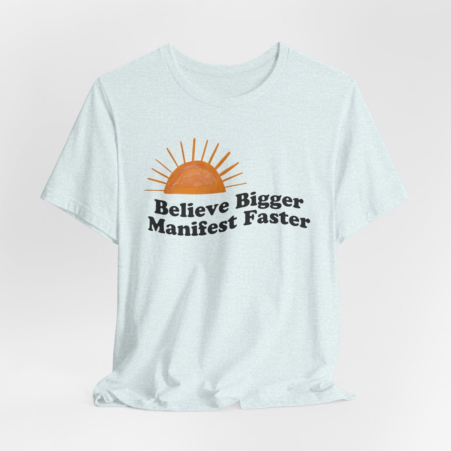 Motivational Unisex Jersey Tee - 'Believe Bigger, Manifest Faster'