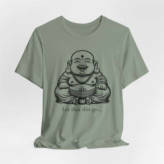 Buddha Let That Shit Go Unisex Tee - Relaxed Vibe for Mindfulness Lovers