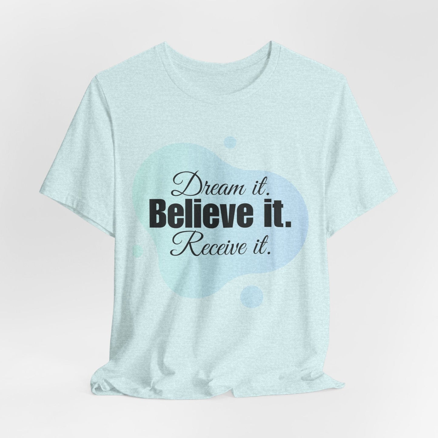 Dream It Believe It Receive It T-Shirt | Manifestation Tee