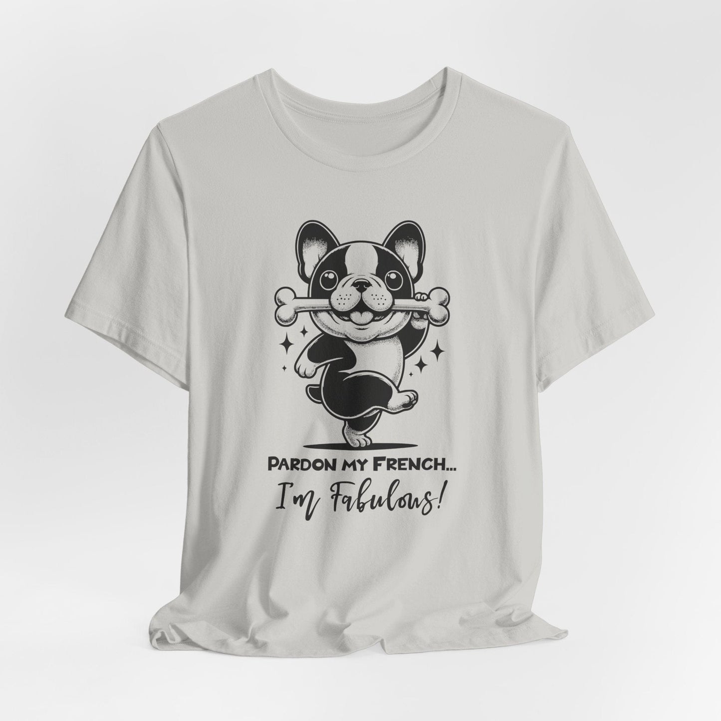 Unisex Tee: Pardon My French T-Shirt with Fabulous Frenchie