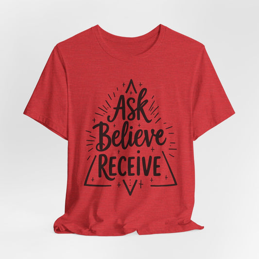 Motivational Unisex Tee | 'Ask Believe Receive' | Inspirational & Comfortable