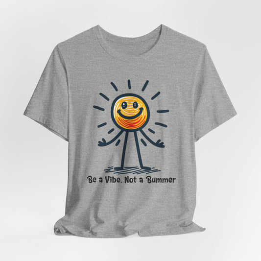 Cheerful Vibe Graphic Tee - "Be a Vibe, Not a Bummer"