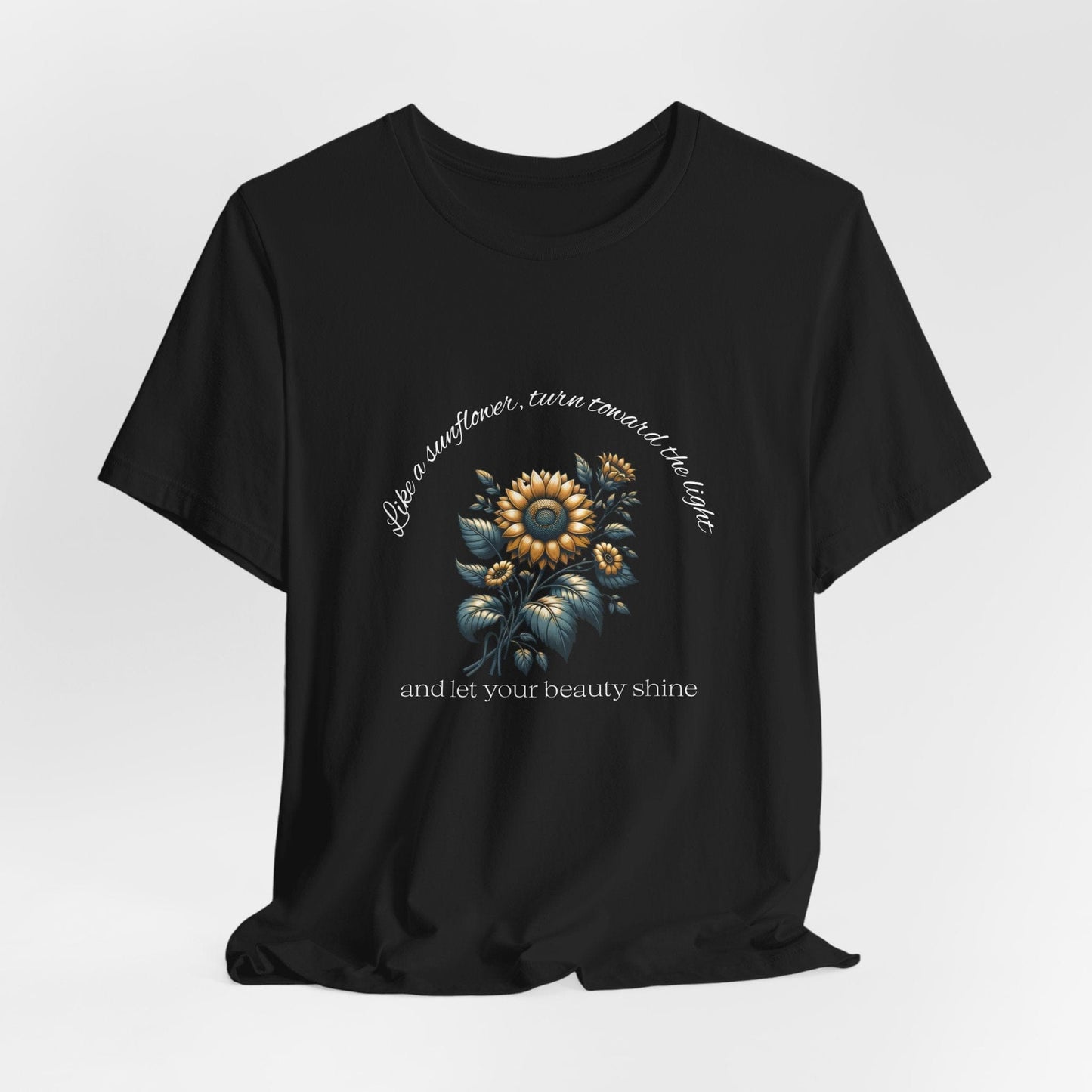 Sunflower T-Shirt - 'Turn Toward The Light'