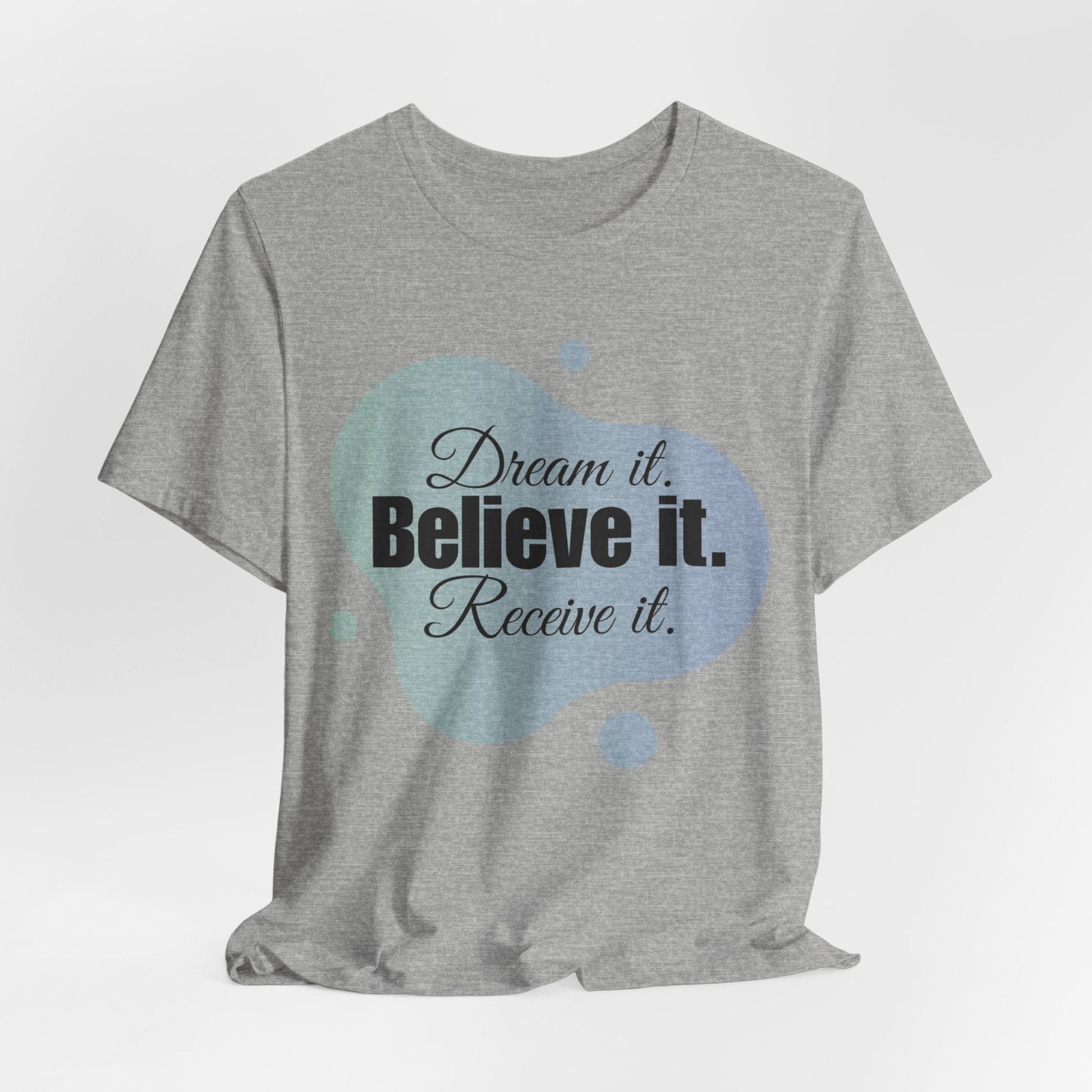 Dream It Believe It Receive It T-Shirt | Manifestation Tee