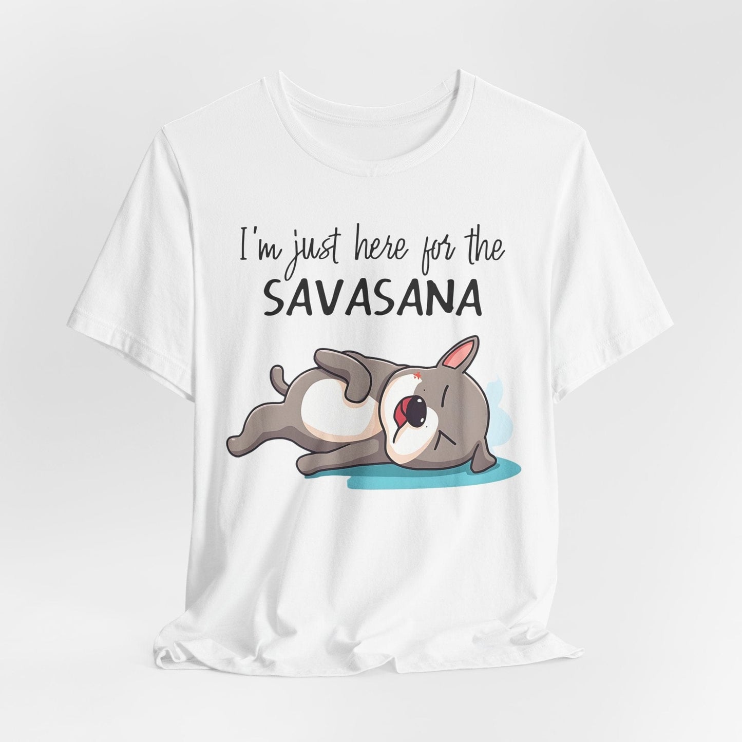 Yoga T-Shirt - Cute Dog Design - 'I'm Just Here for the SAVASANA'