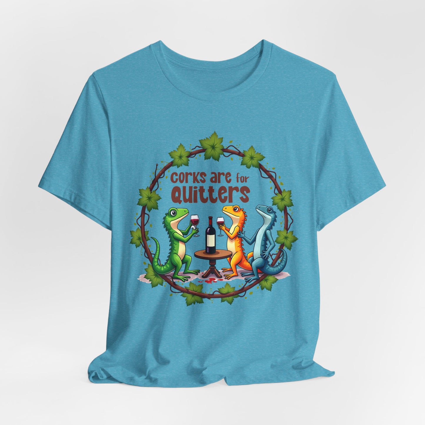 Corks Are for Quitters T-Shirt | Fun & Bold Graphic Tee

