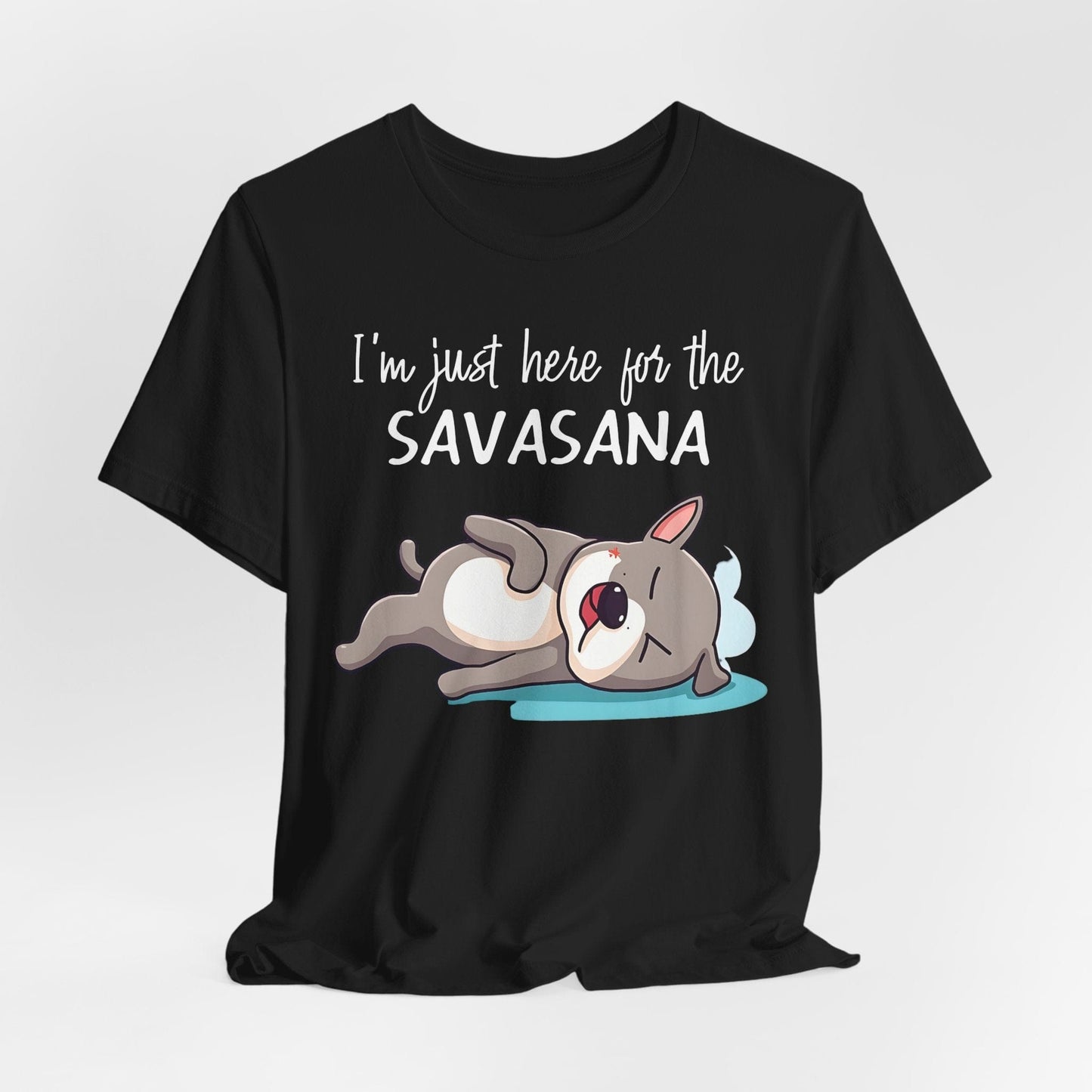 Yoga T-Shirt - Cute Dog Design - 'I'm Just Here for the SAVASANA'