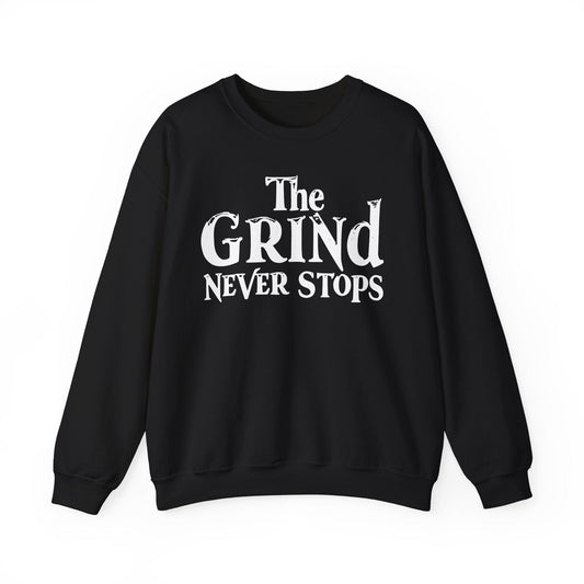 The Grind Never Stops Crewneck Sweatshirt | Motivational Apparel