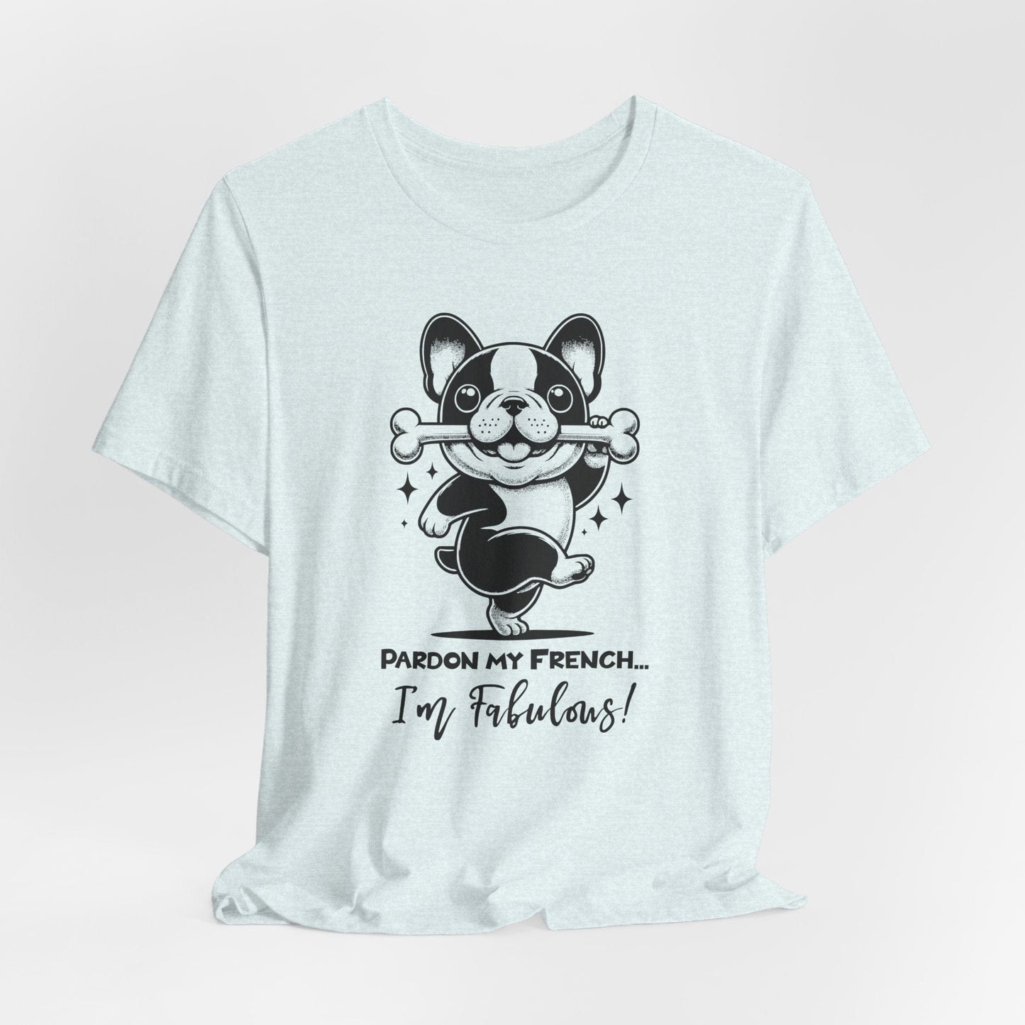 Unisex Tee: Pardon My French T-Shirt with Fabulous Frenchie