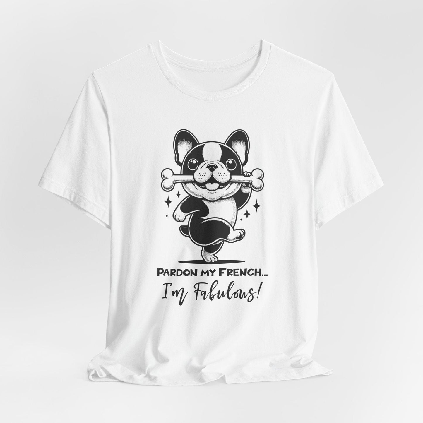 Unisex Tee - Pardon My French | Fabulous Frenchie Graphic Shirt