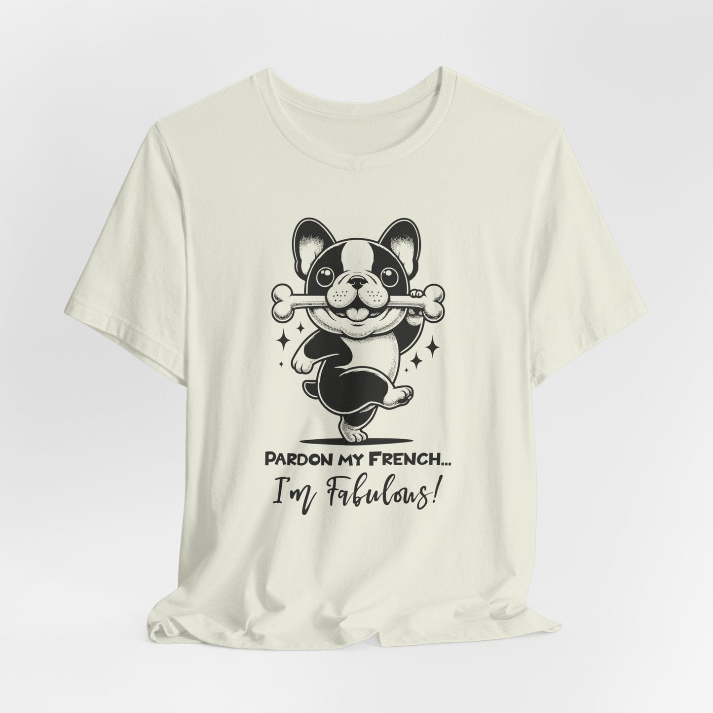 Unisex Tee: Pardon My French T-Shirt with Fabulous Frenchie