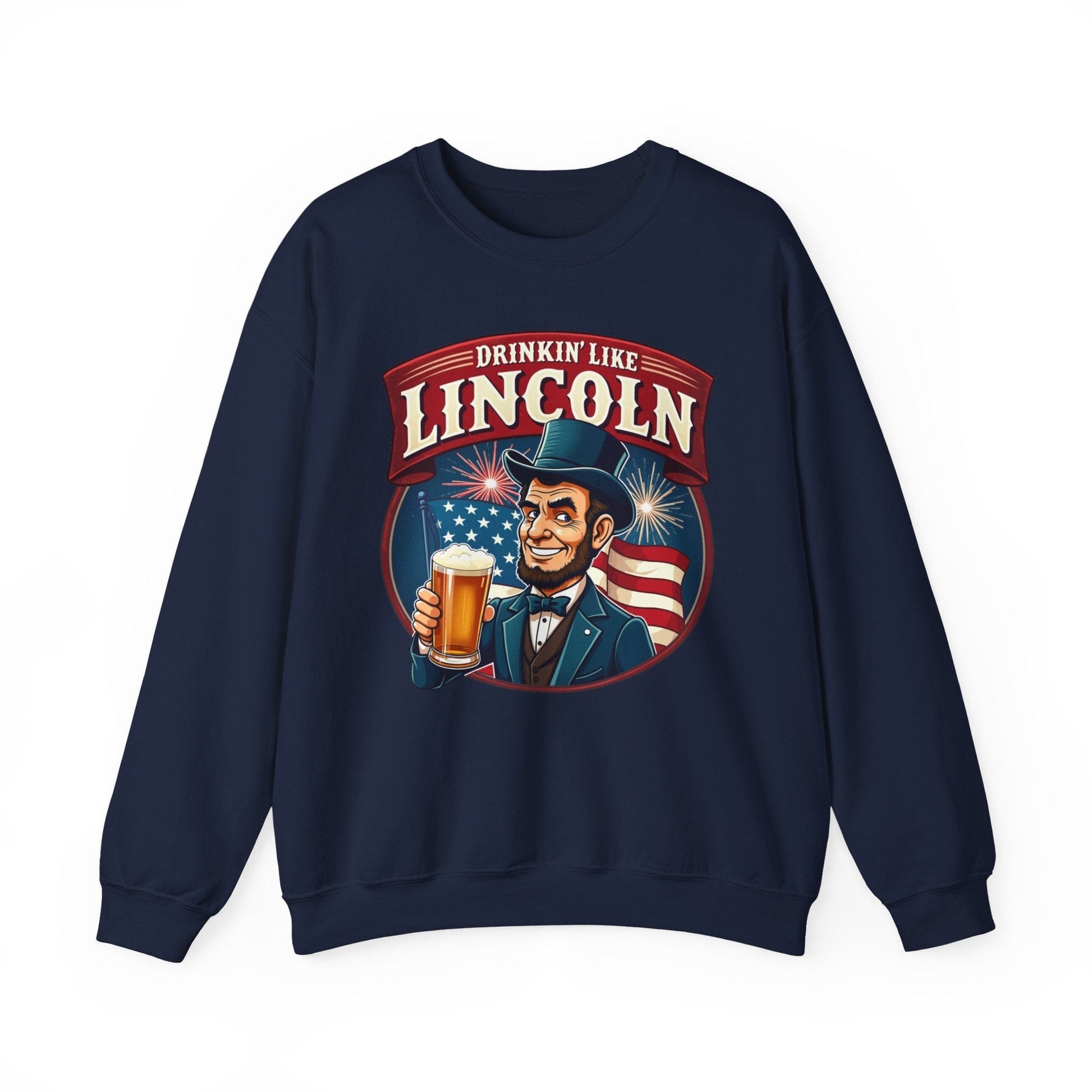 Drinkin' Like Lincoln Crewneck Sweatshirt | Funny Patriotic Design