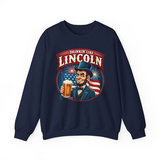 Drinkin' Like Lincoln Crewneck Sweatshirt | Funny Patriotic Design
